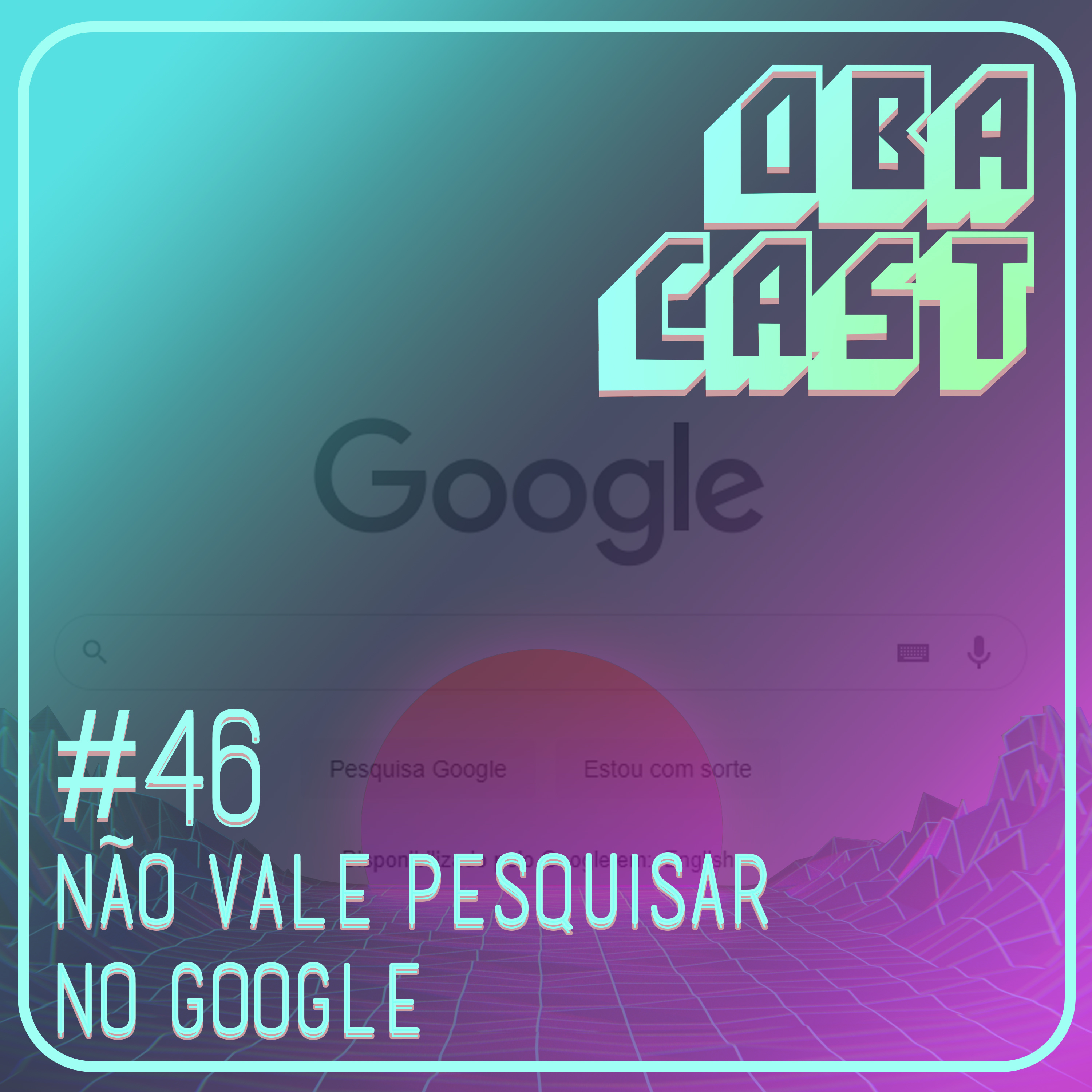 Obacast #46 - Não Vale Pesquisar no Google episode artwork