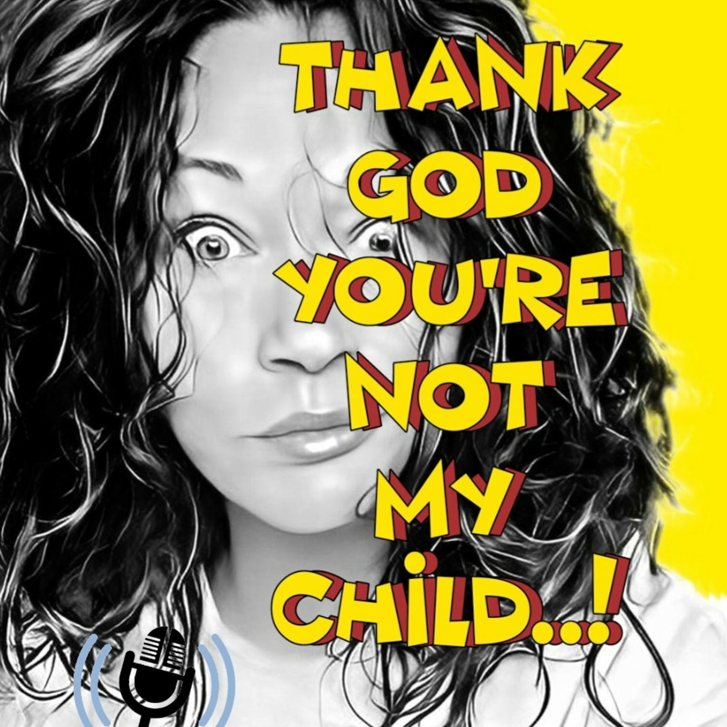 Thank God you\'re not my child..!