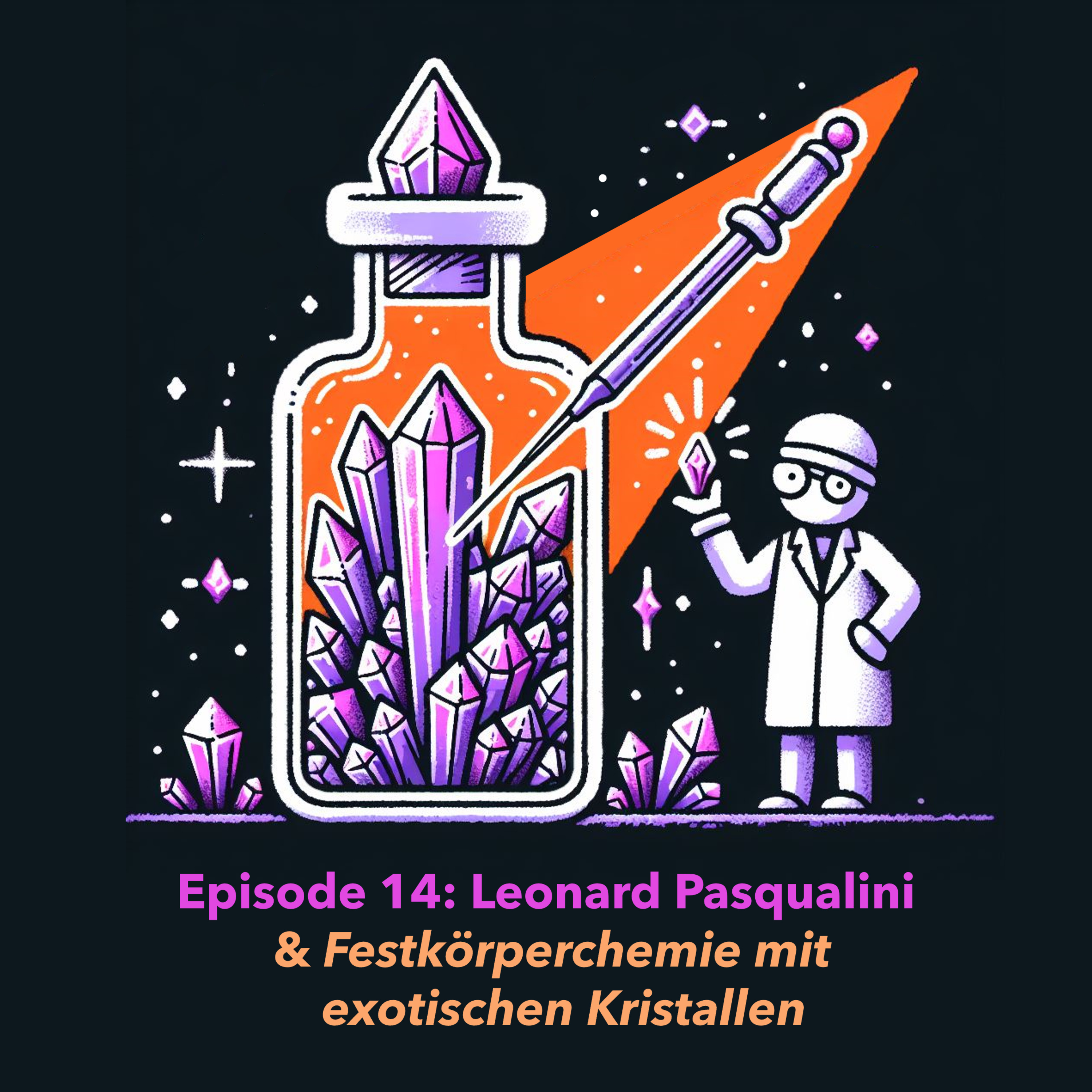 Episode 14: Leonard Pasqualini & Festkörperchemie mit exotischen Kristallen