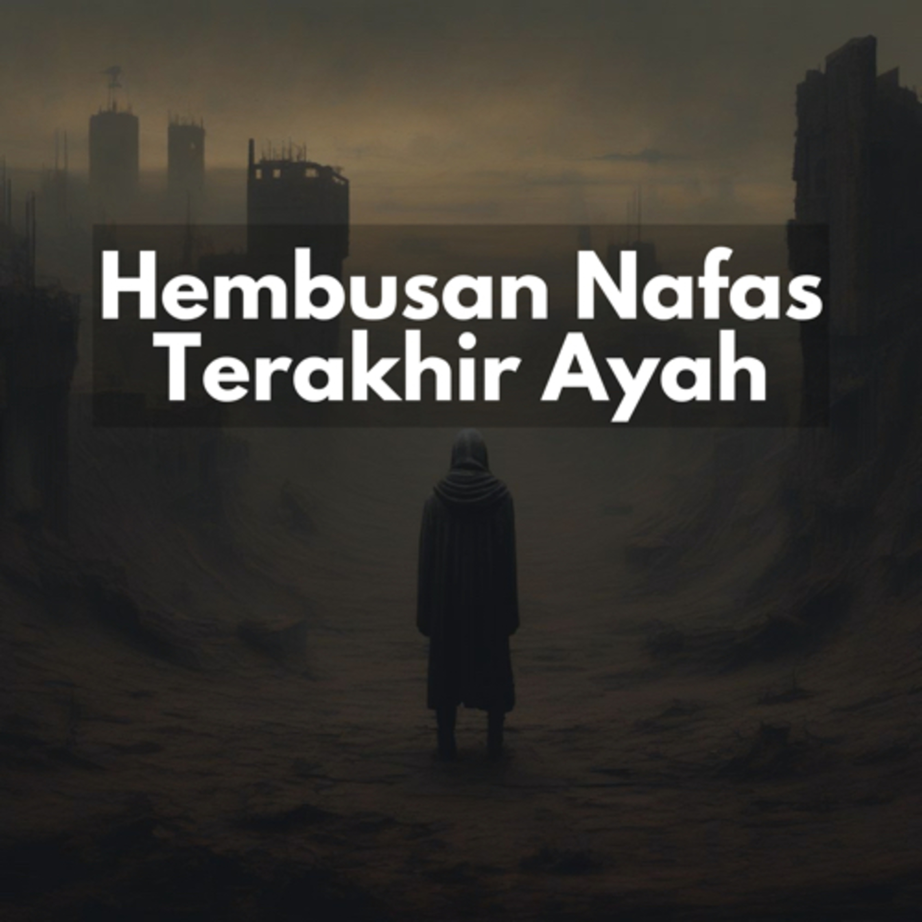 HEMBUSAN NAFAS TERAKHIR AYAH