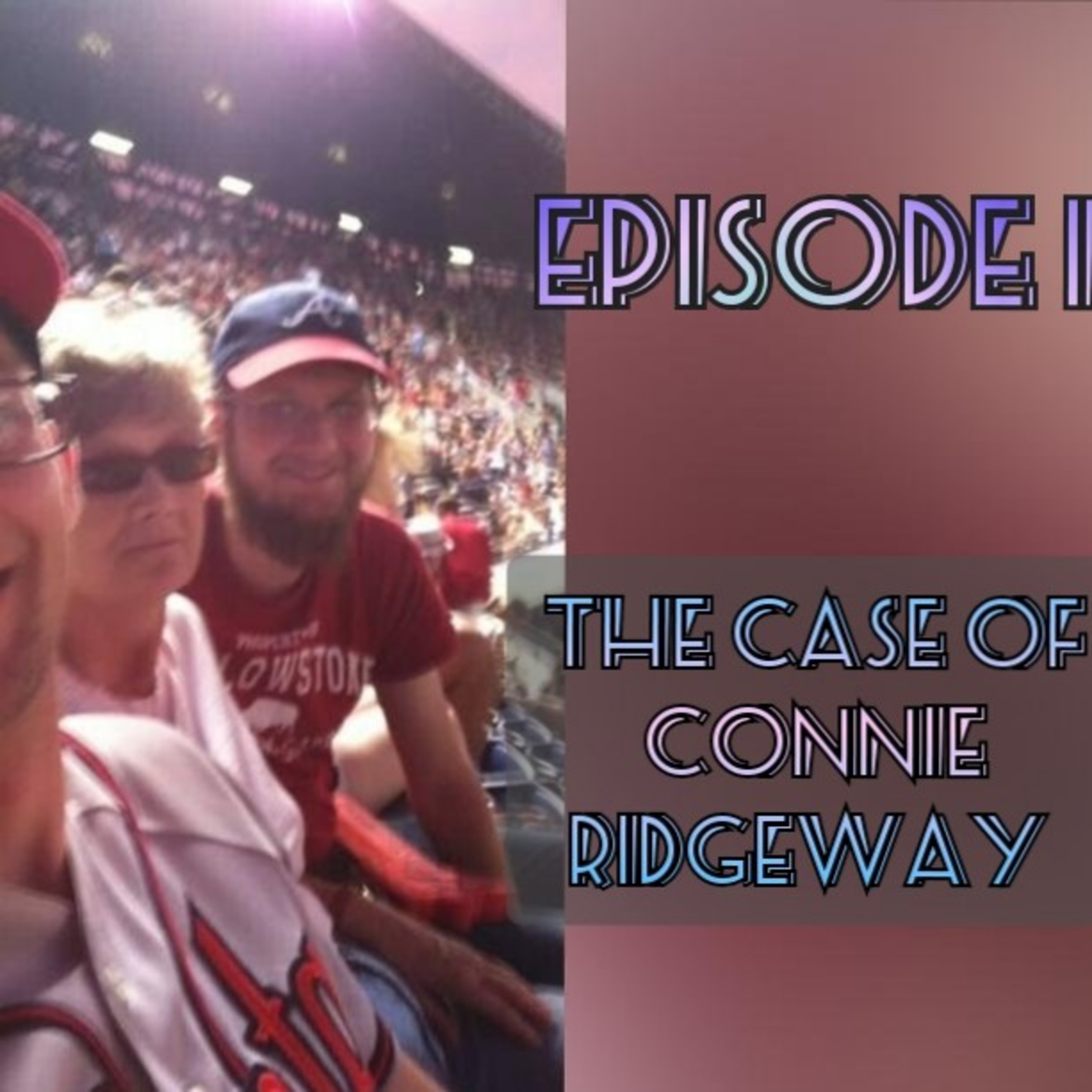 Episode 1.0 The Case of Connie Ridgeway: An interview with her son