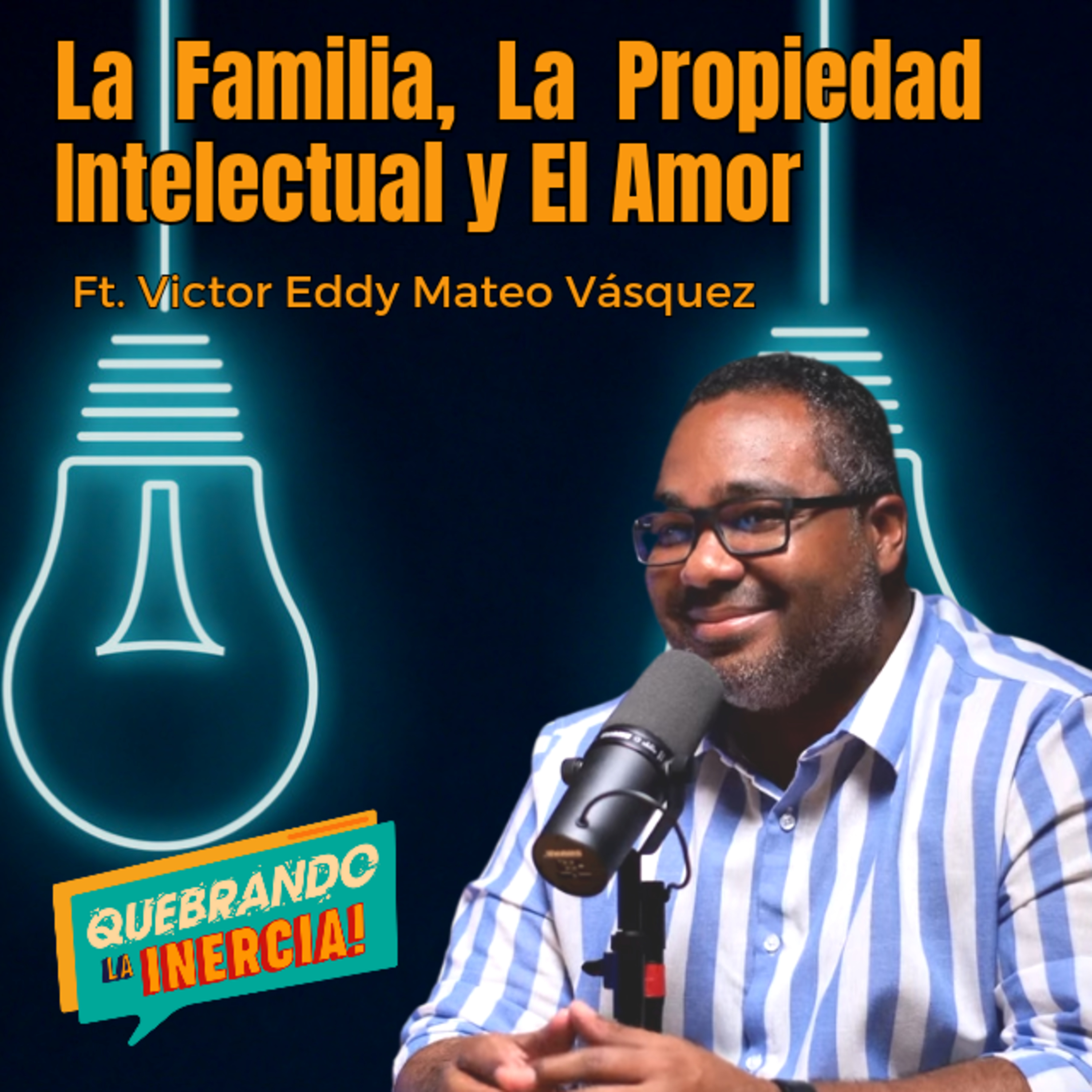 Episodio #18 La Familia, La Propiedad Intelectual y El Amor. Ft. Victor Eddy Mateo Vásquez  episode artwork
