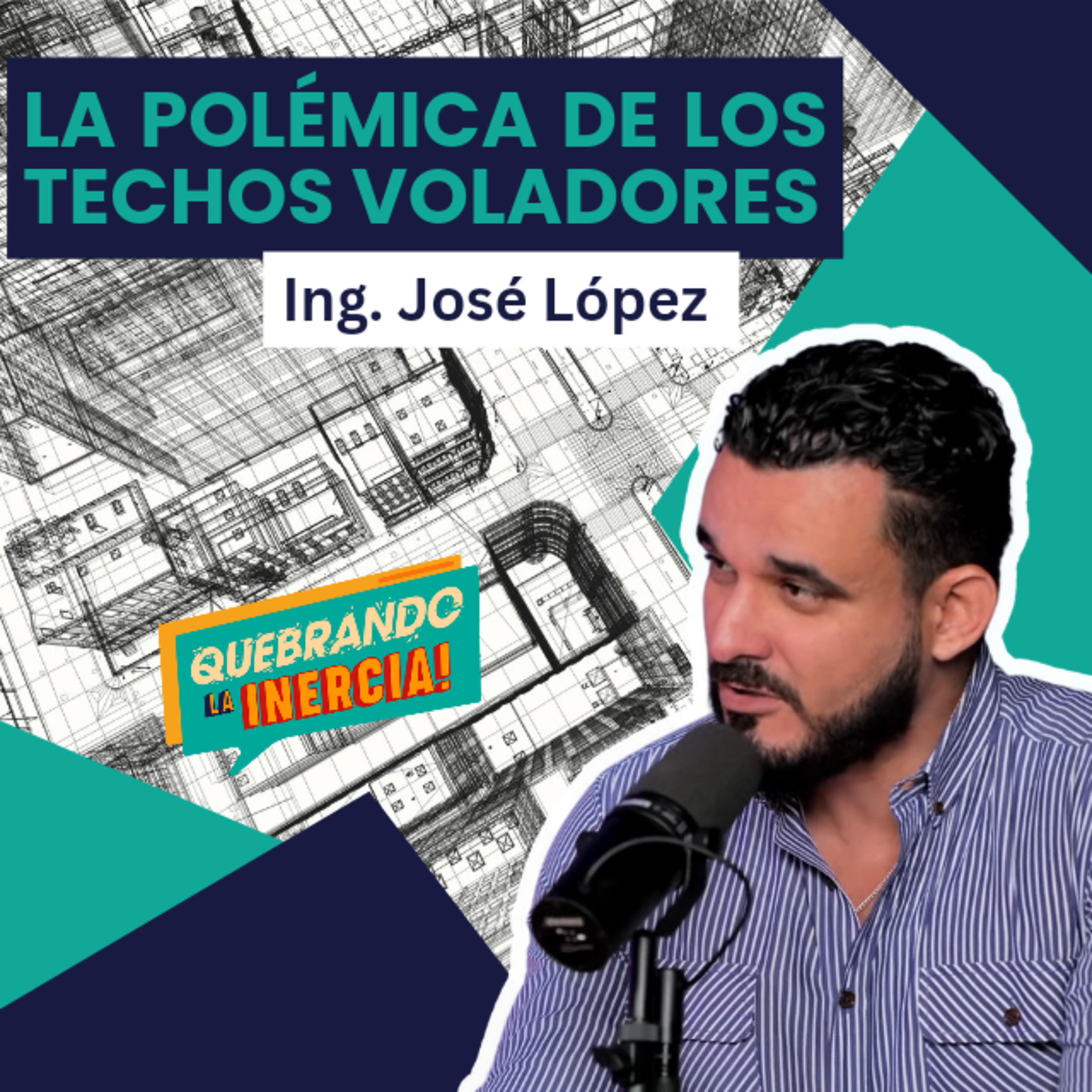 Episodio #28 - La Polémica de los Techos Voladores. Ft. Ing. José López  episode artwork