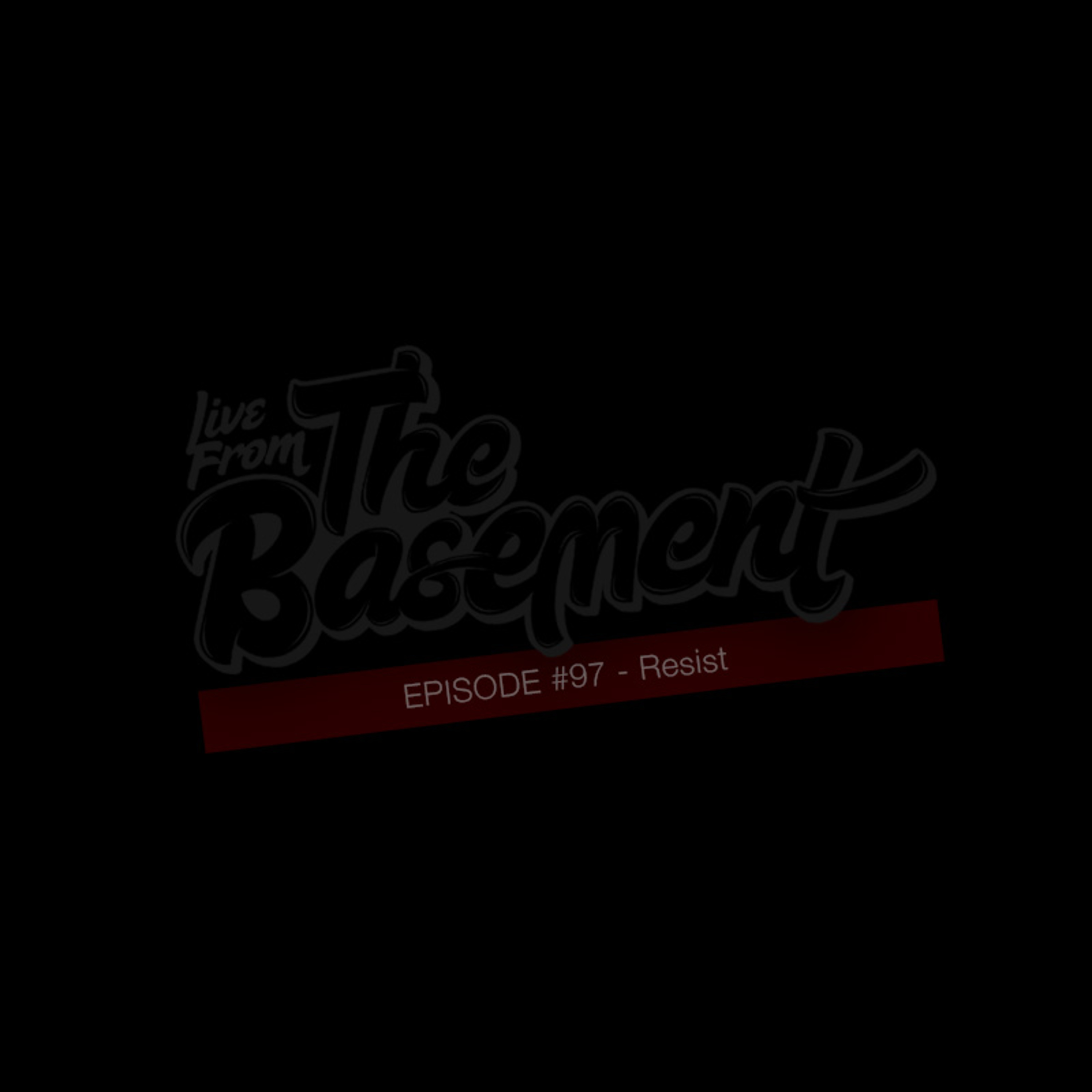 Resist | Episode 97