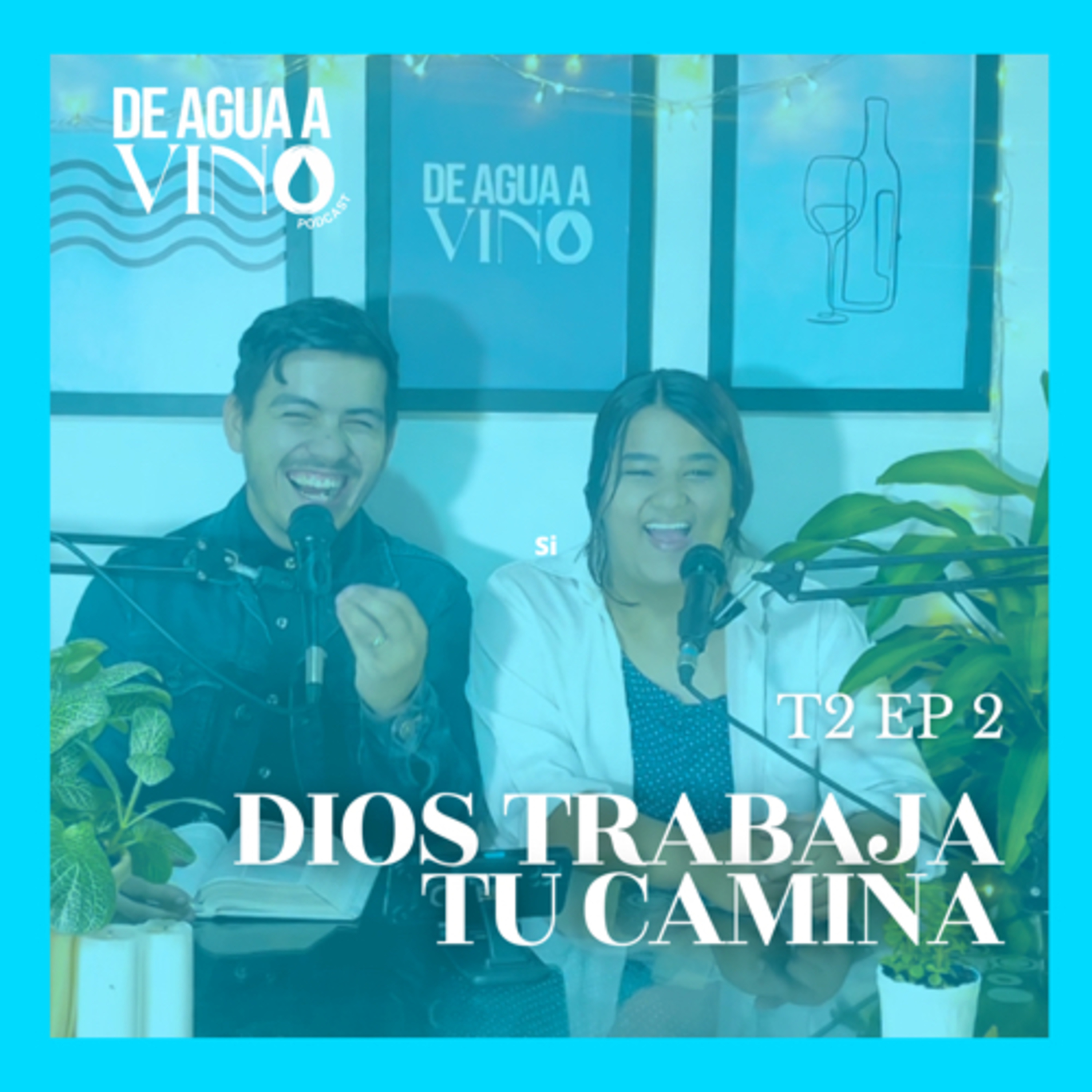 T:2 E:2 “DIOS TRABAJA, TU CAMINA” - DE AGUA A VINO| PODCAST episode artwork