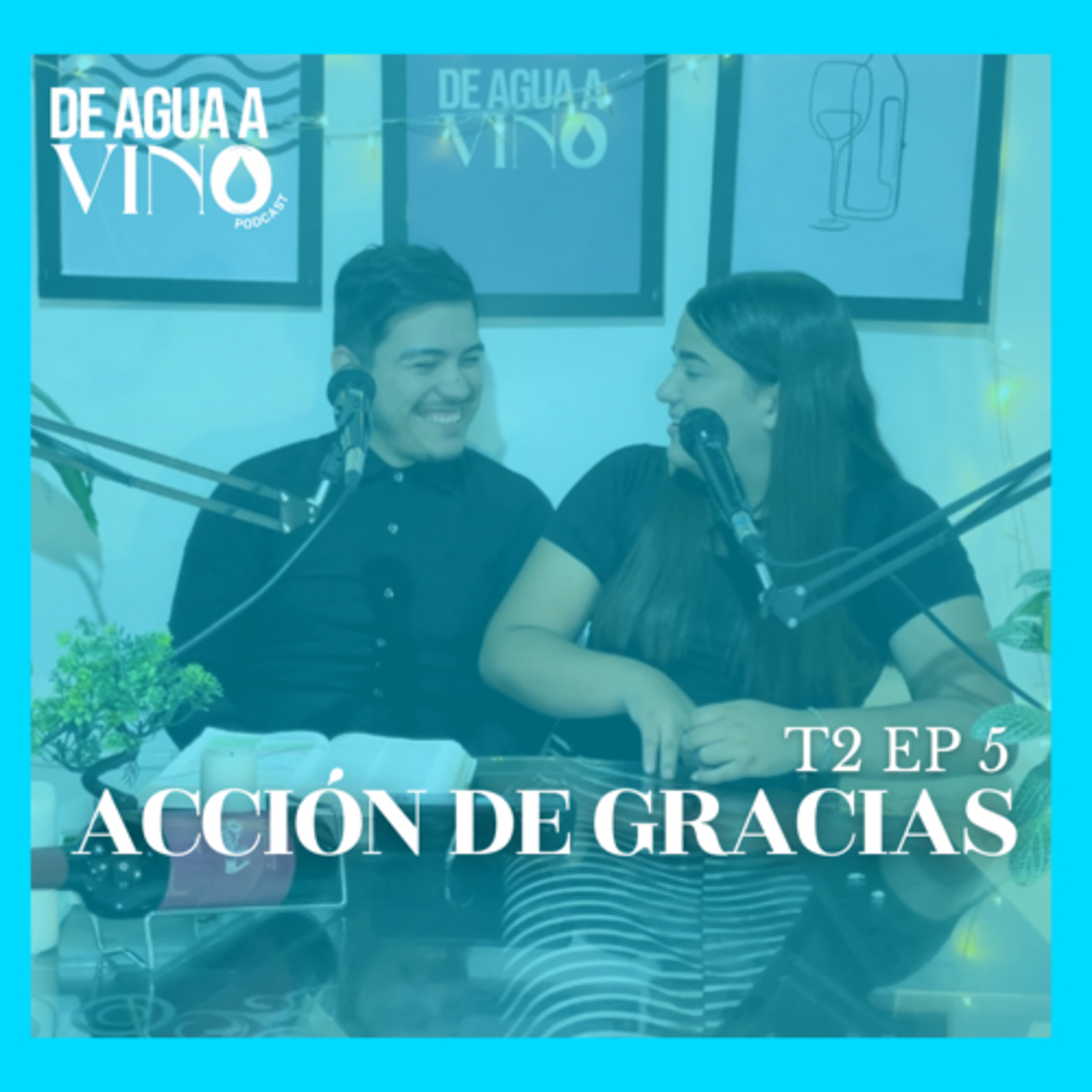 T:2 E:5 “ACCIÓN DE GRACIAS” - DE AGUA A VINO| PODCAST episode artwork
