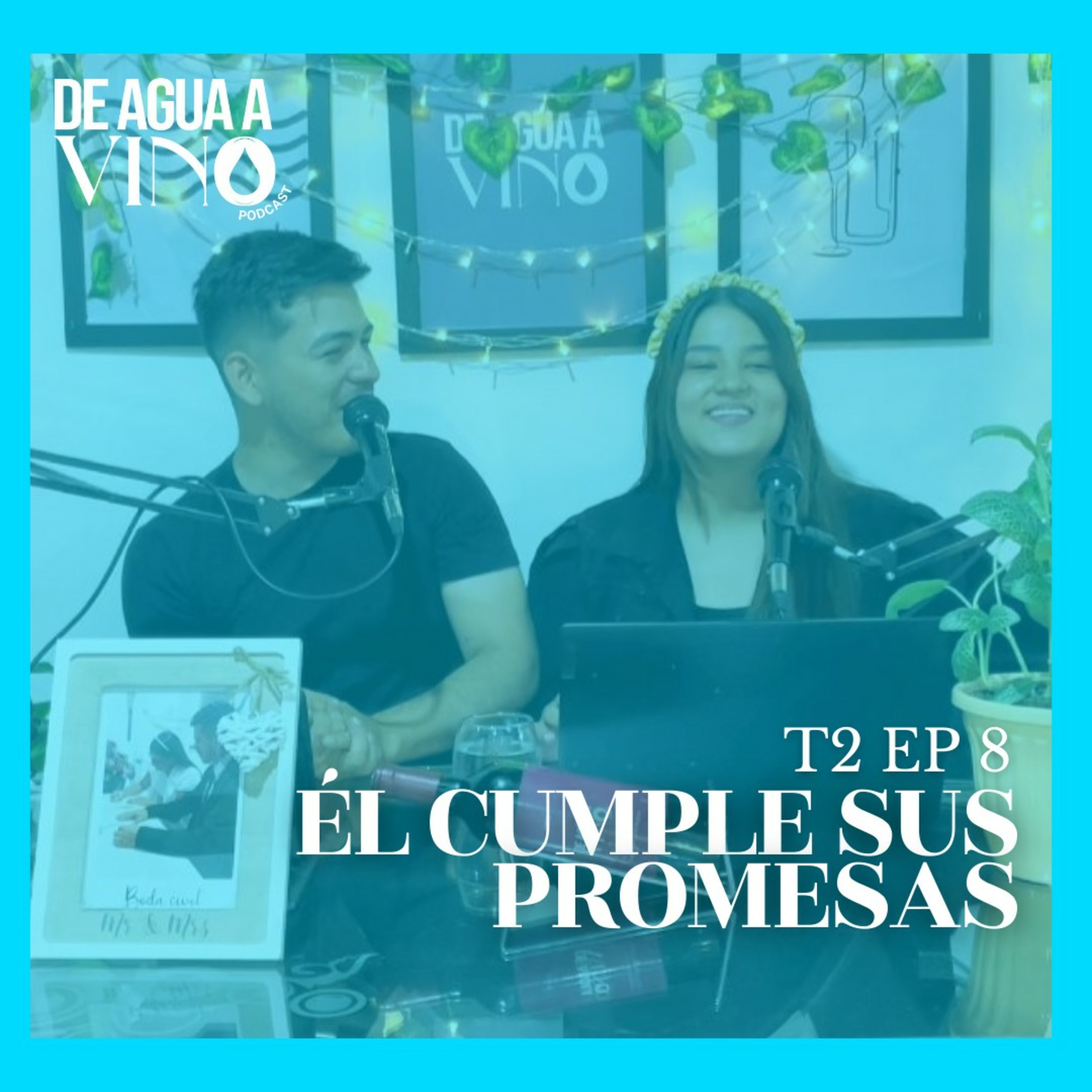 T:2 E:8 “ÉL CUMPLE SUS PROMESAS” - DE AGUA A VINO| PODCAST episode artwork