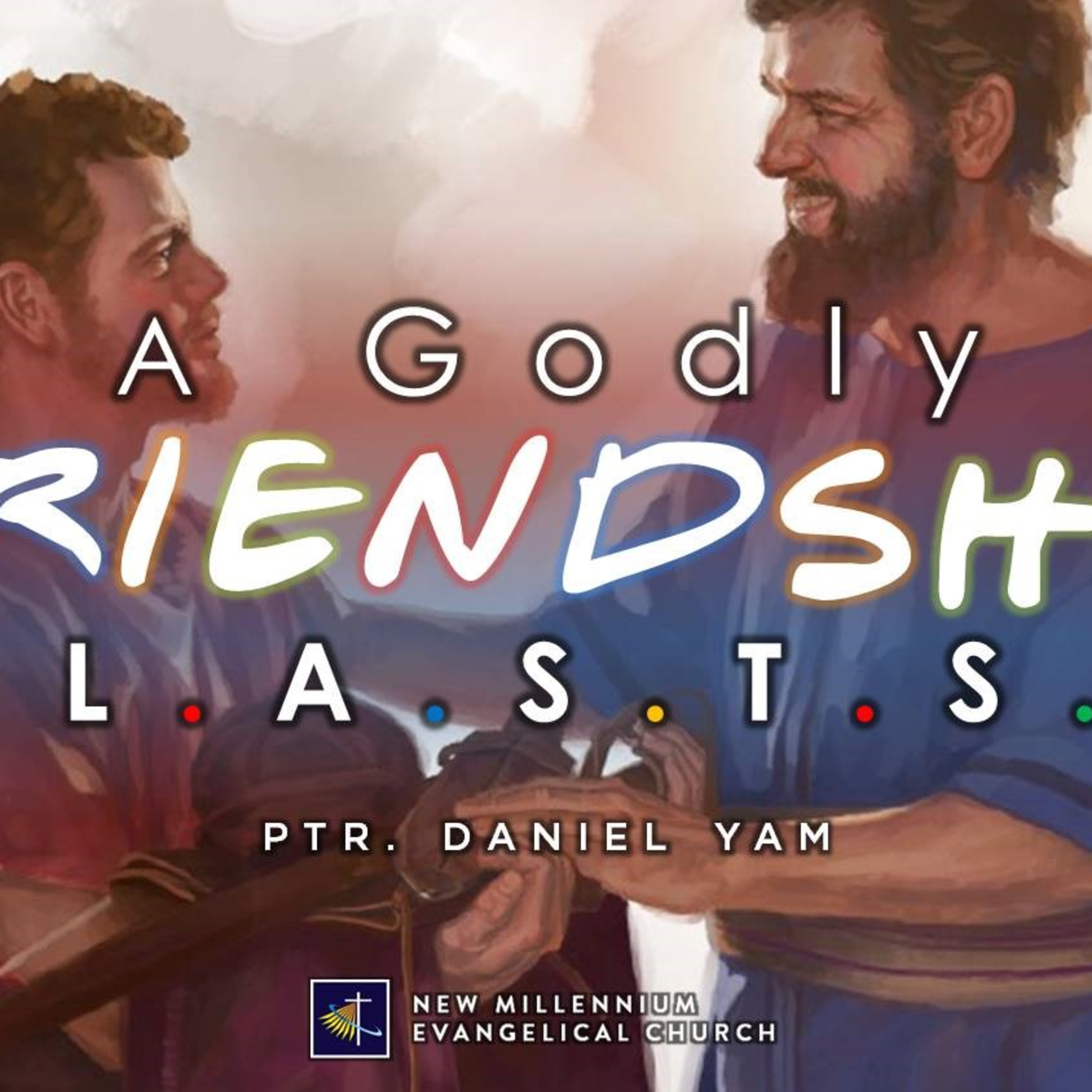 A Godly Friendship L.A.S.T.S. - Ptr. Daniel Yam (8.30.20 NMEC Worship)