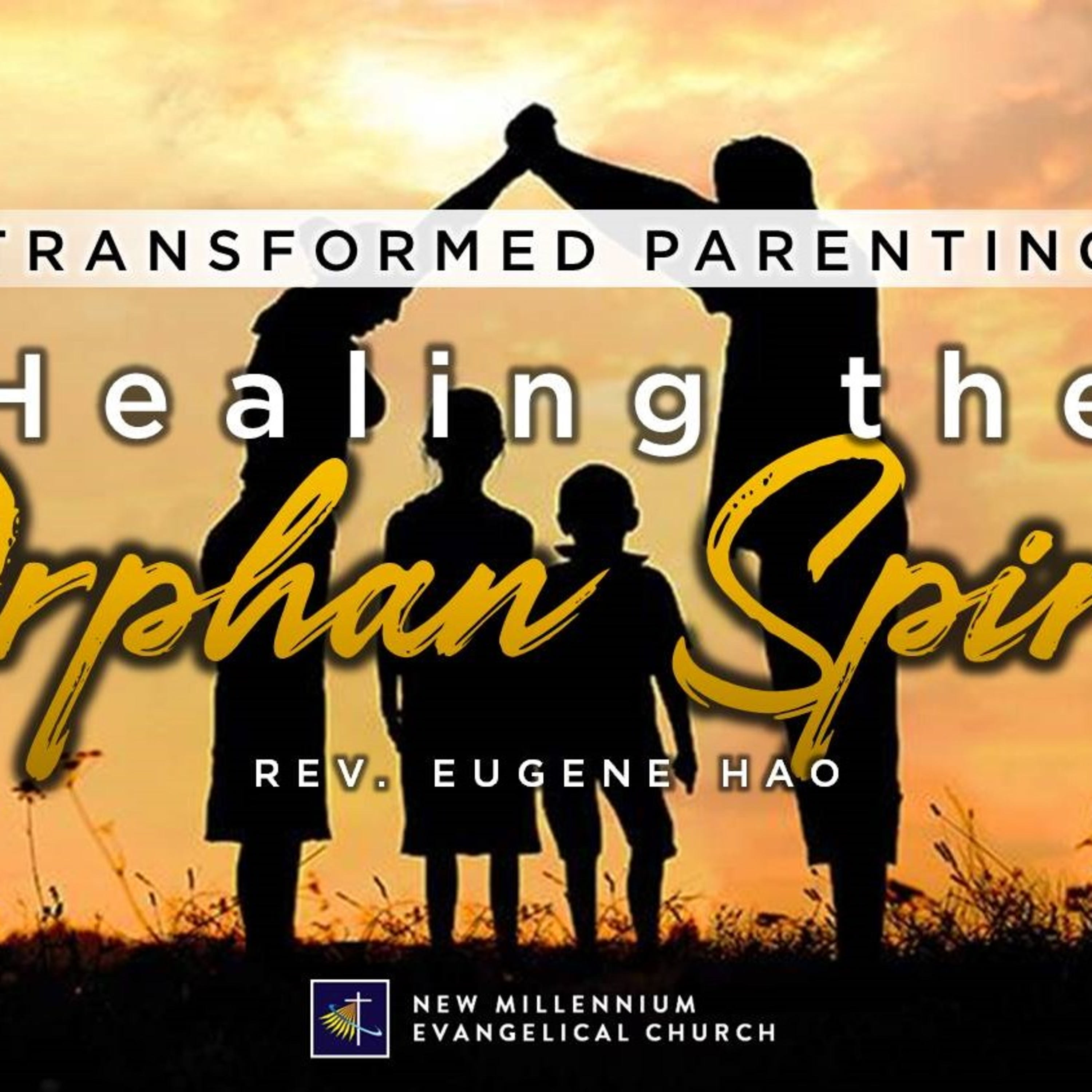 Transformed Parenting: Healing the Orphan Spirit - Rev. Eugene Hao (9.27.20 NMEC Worship)