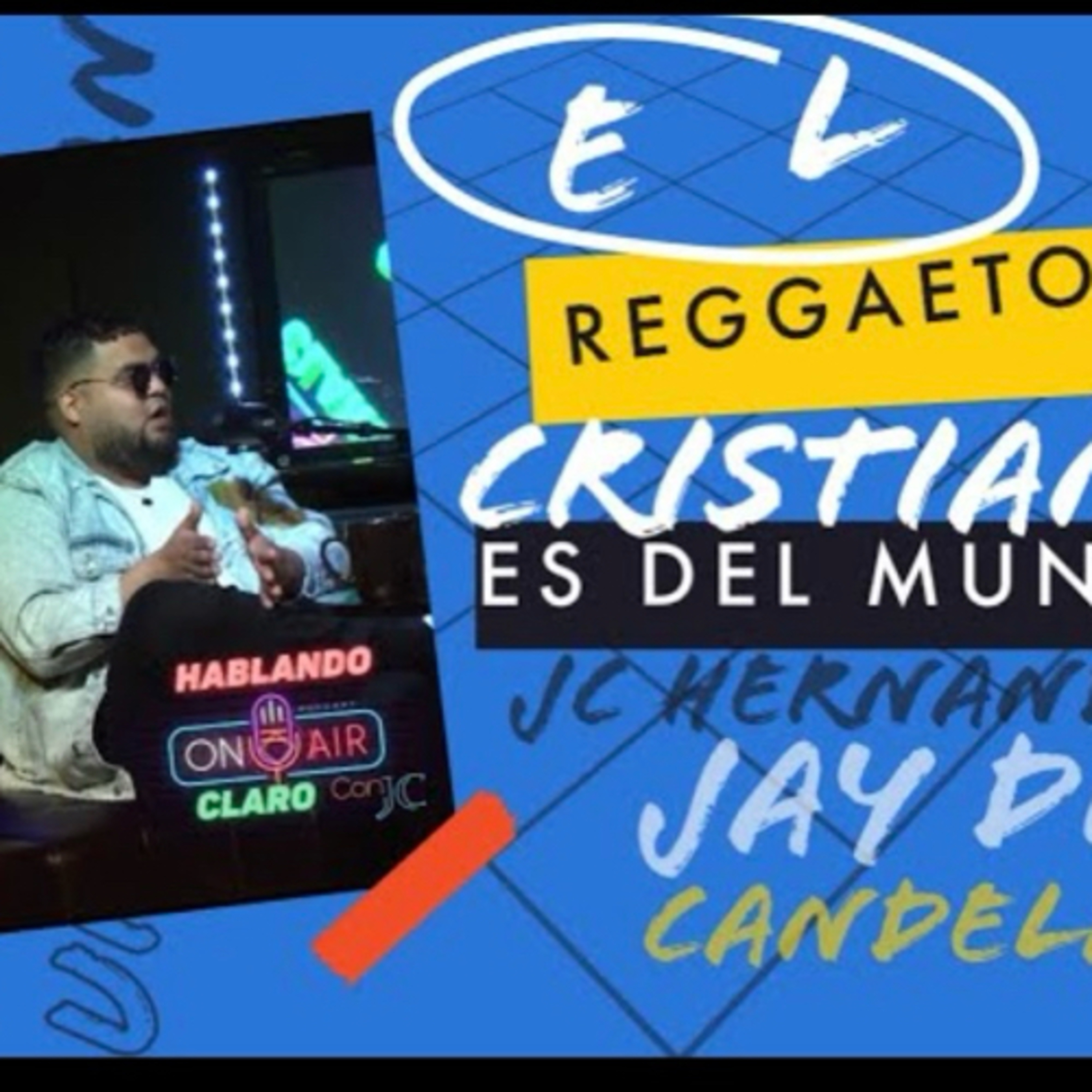HABLANDO CLARO EP #11 (EL REGGUETON NO ES DE DIOS) JC HERNANDEZ , JAY DIAZ INVITADO ( CANDELARIO) episode artwork