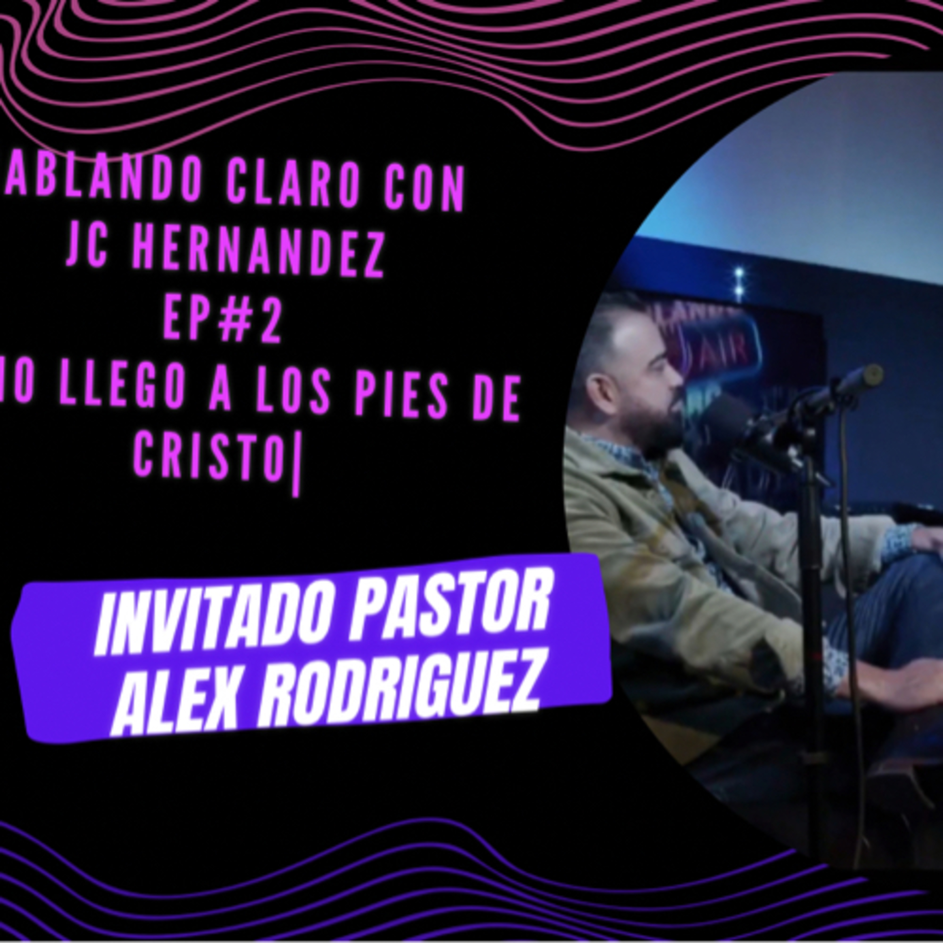 HABLANDO CLARO EP #2 entrevista a Pastor Alex Rodriguez y como llego a los pies de Cristo| episode artwork