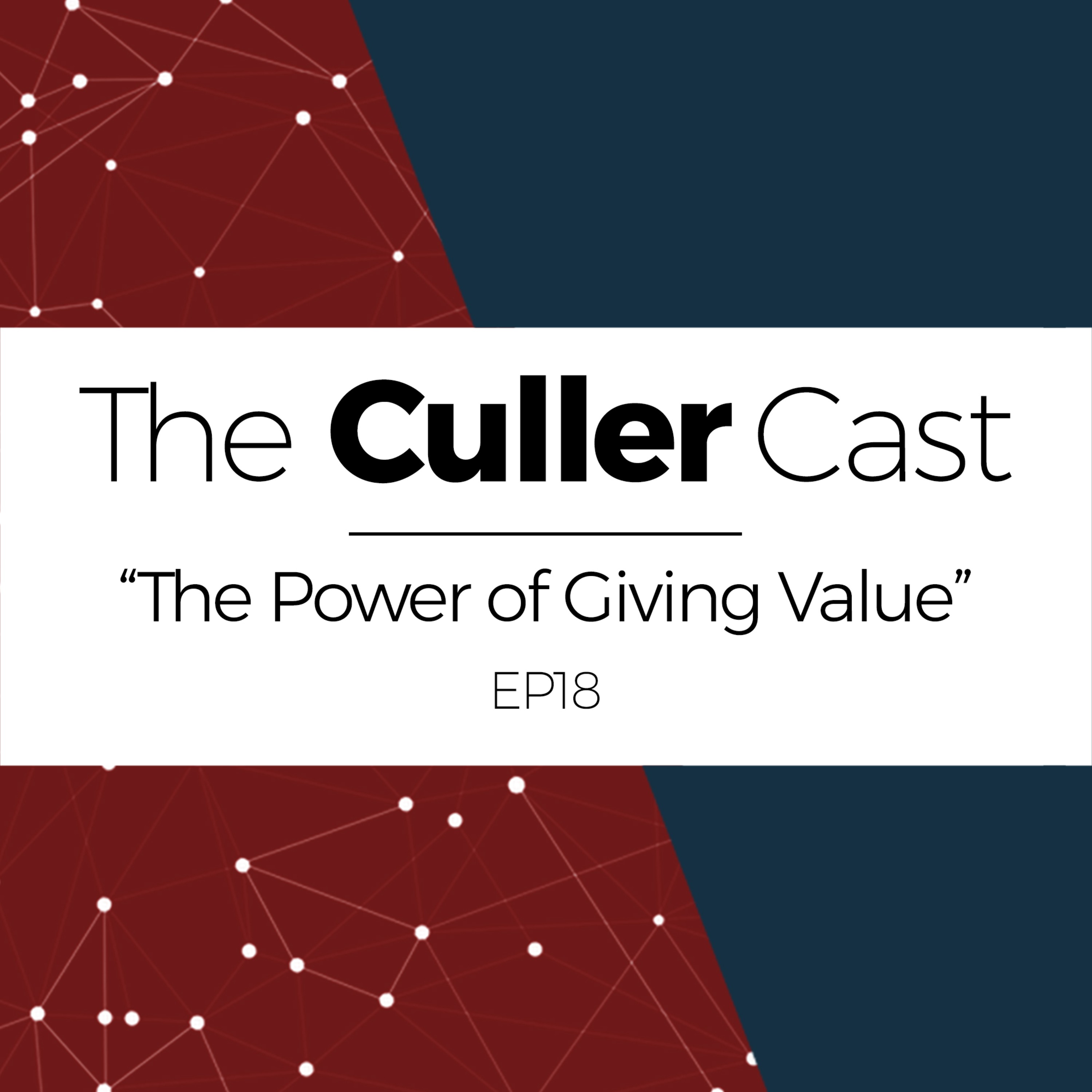 EP18: The Power Of Giving Value | The Culler Cast episode artwork