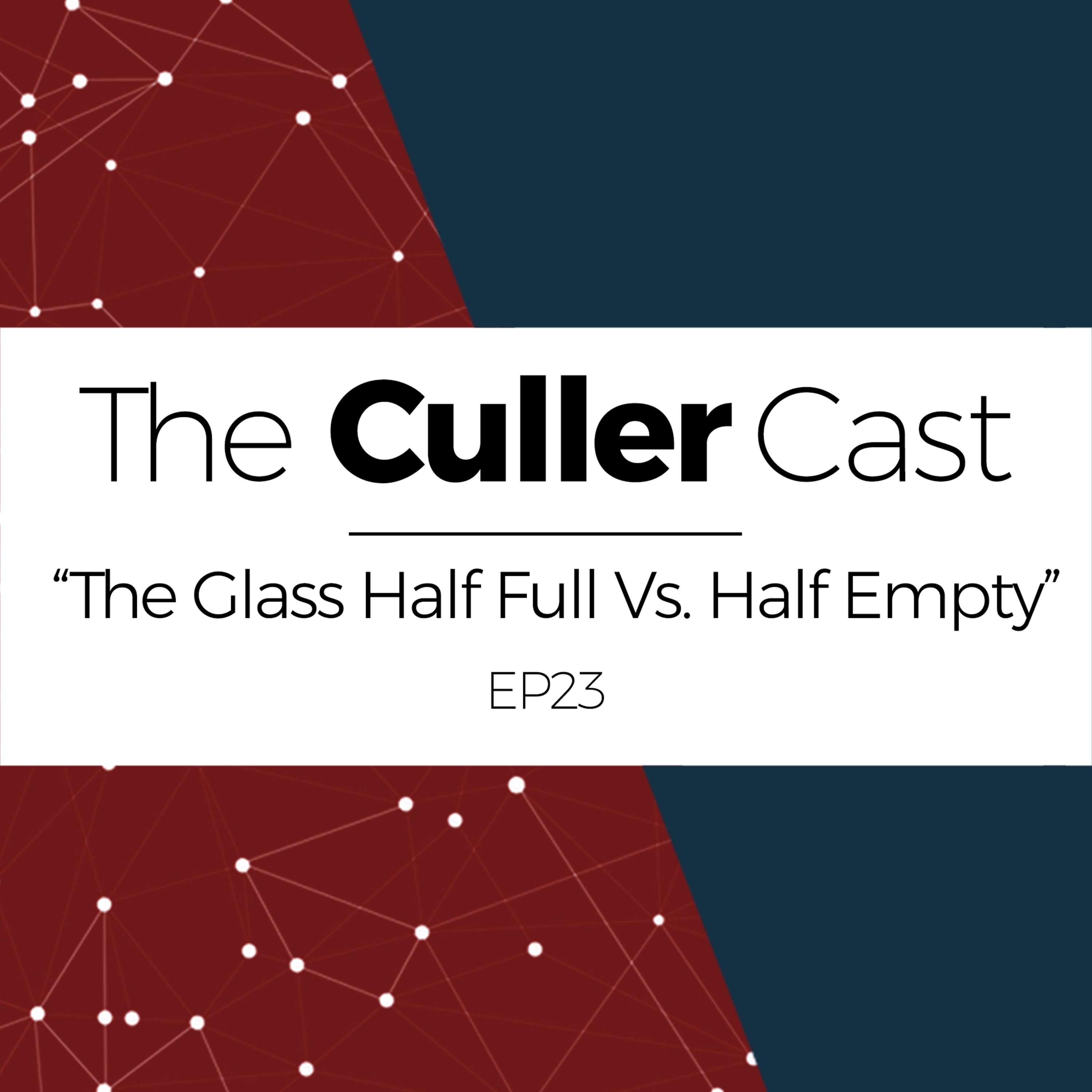 EP23: The Glass Half Full Vs. Half Empty | The Culler Cast episode artwork