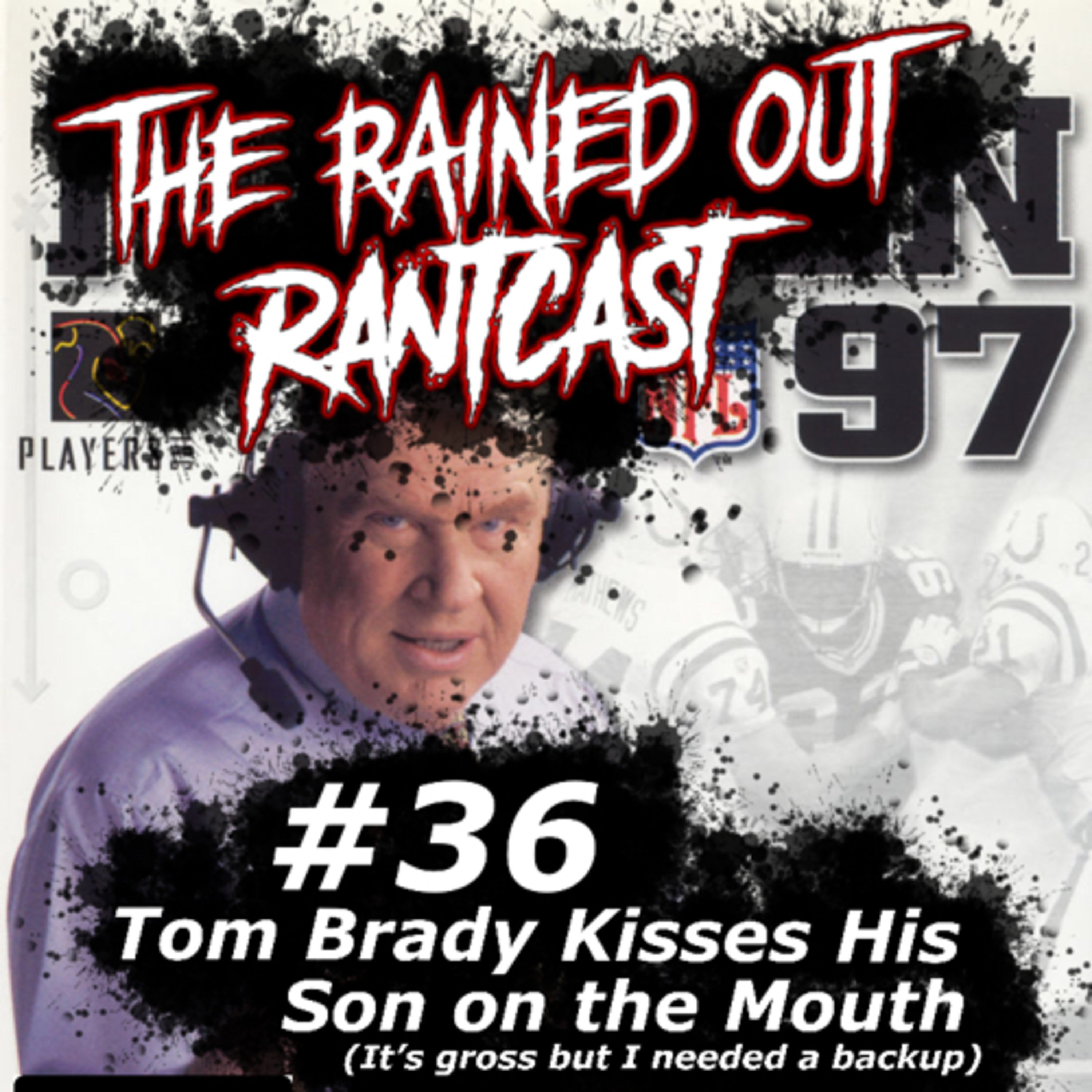 #36 Tom Brady Kisses His Son On The Mouth. (It’s gross, but I needed a back up) episode artwork