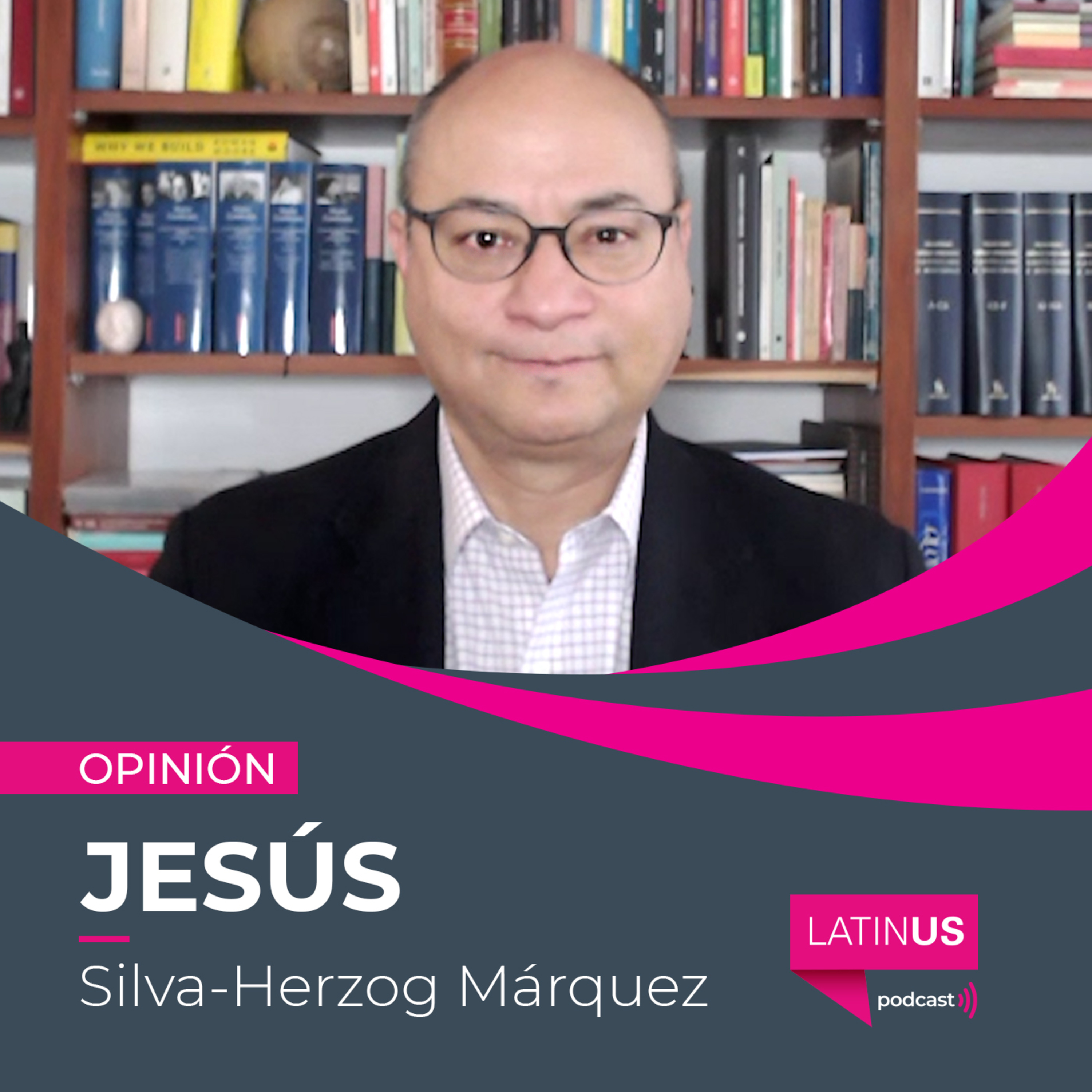 La puesta en escena de Marcelo Ebrard: Jesús Silva-Herzog Márquez  episode artwork