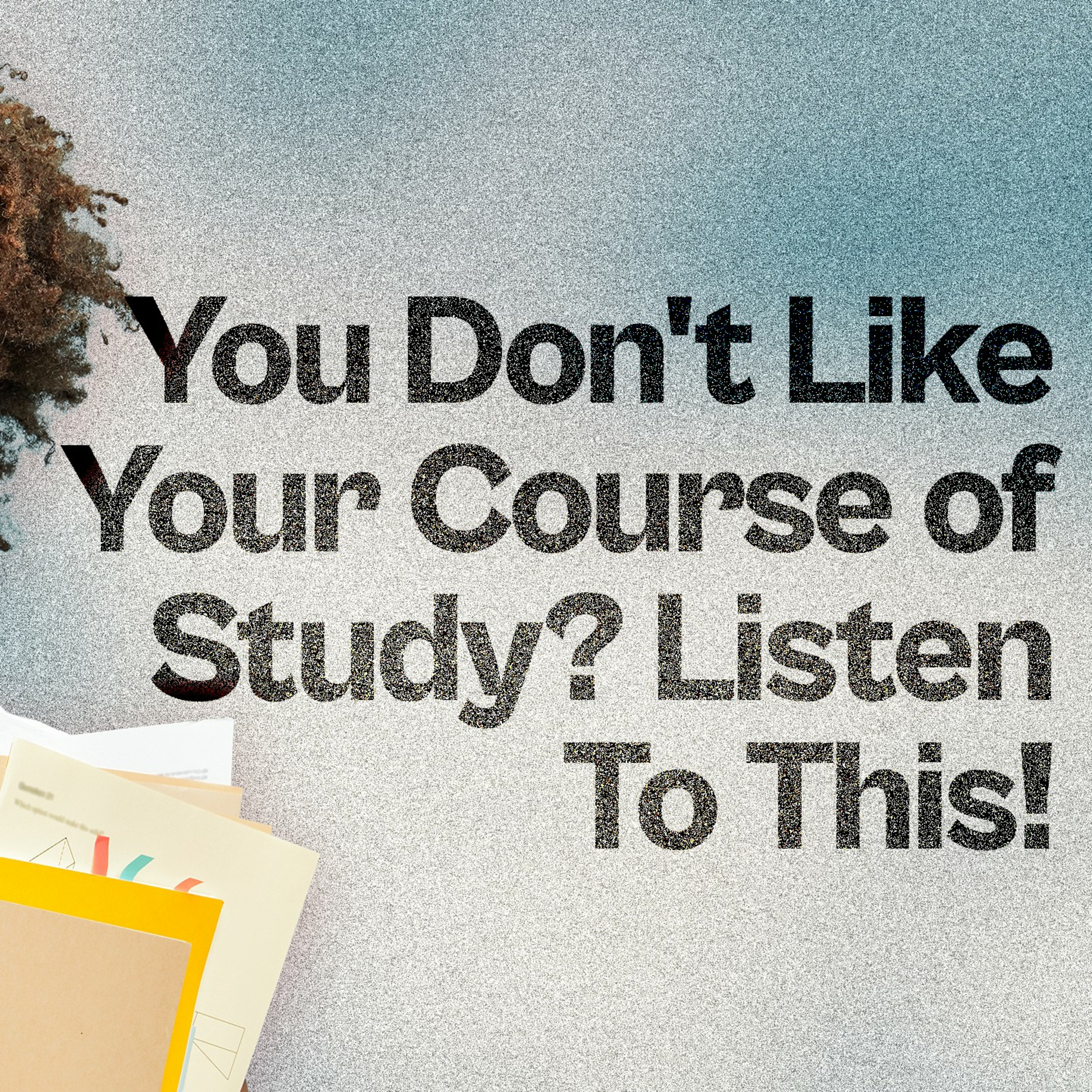  You Don't Like Your Course of Study? Listen To This! episode artwork