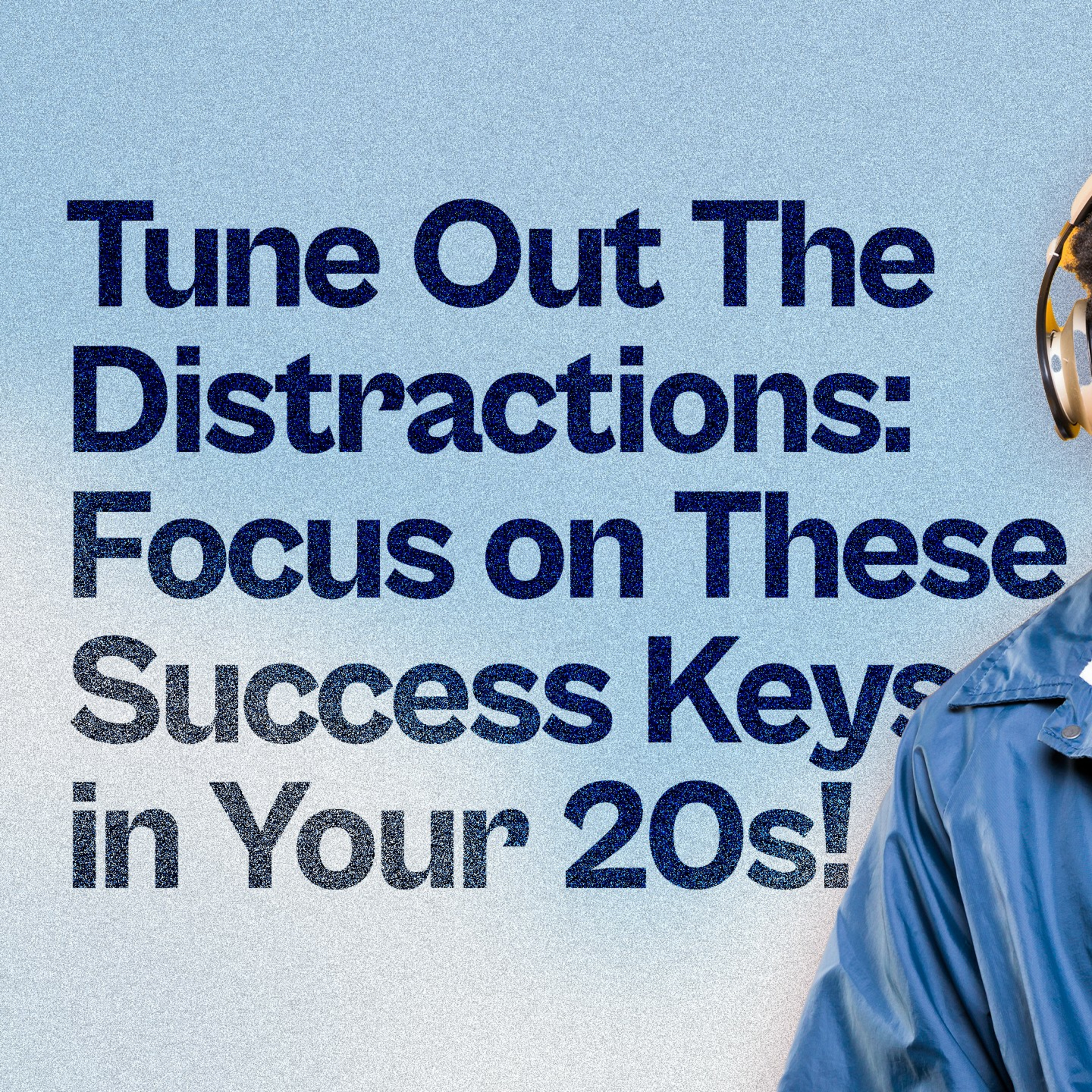 Tune Out The Distractions: Focus on These Success Keys in Your 20s!  episode artwork