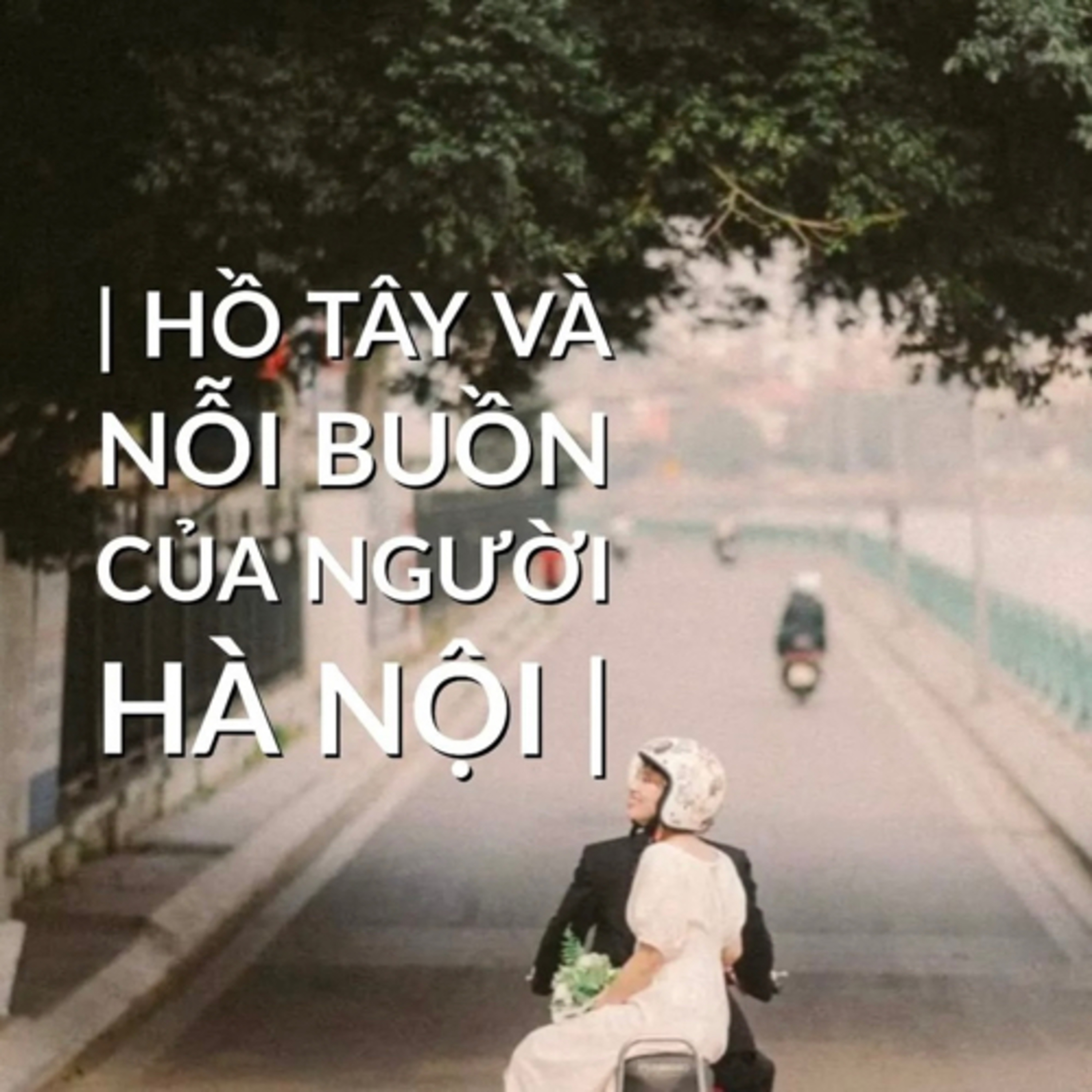 Hồ Tây và nỗi buồn của người Hà Nội episode artwork