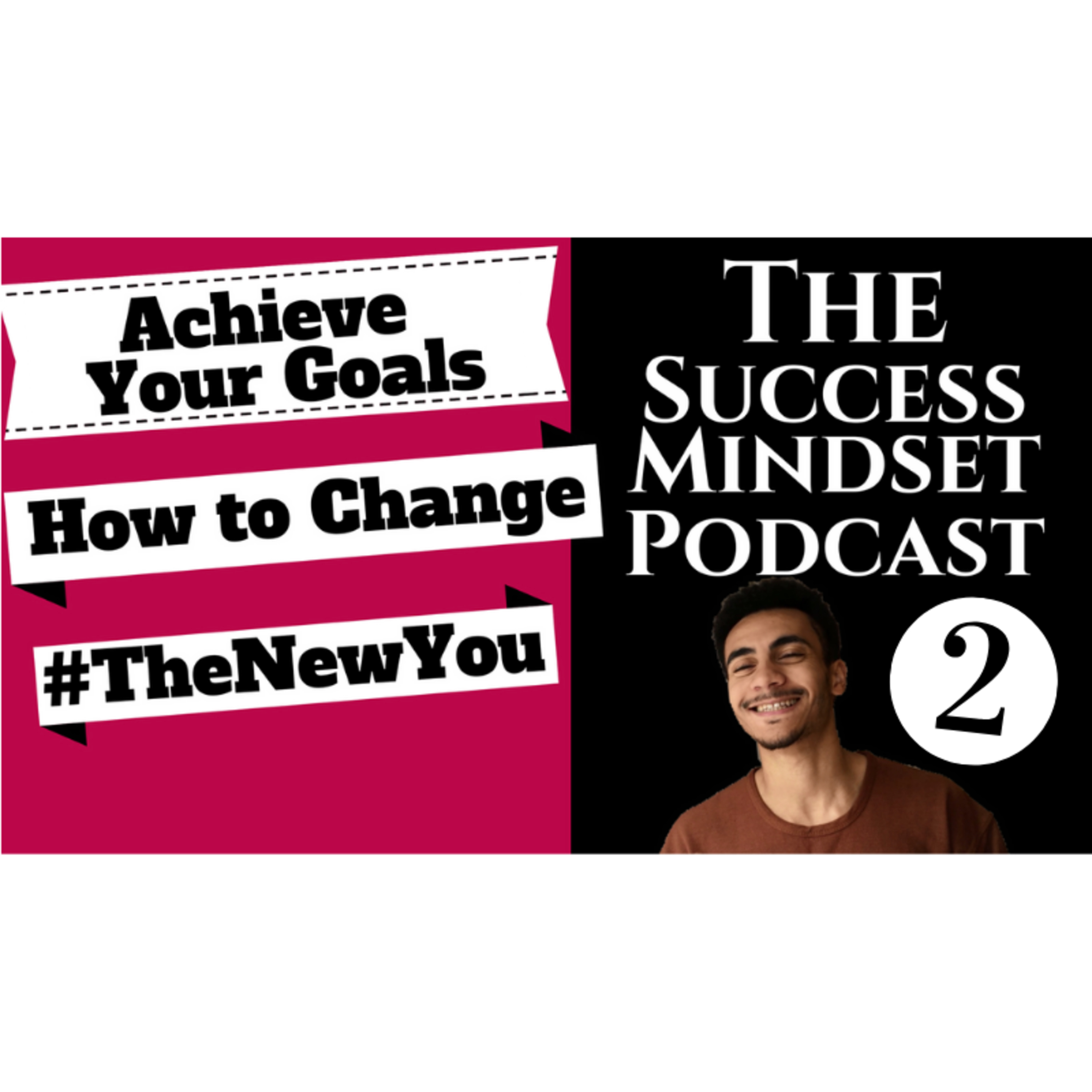 How to Achieve Your Goals? 3 Simple Rules for Changing Your Life! The Success Mindset Podcast #2