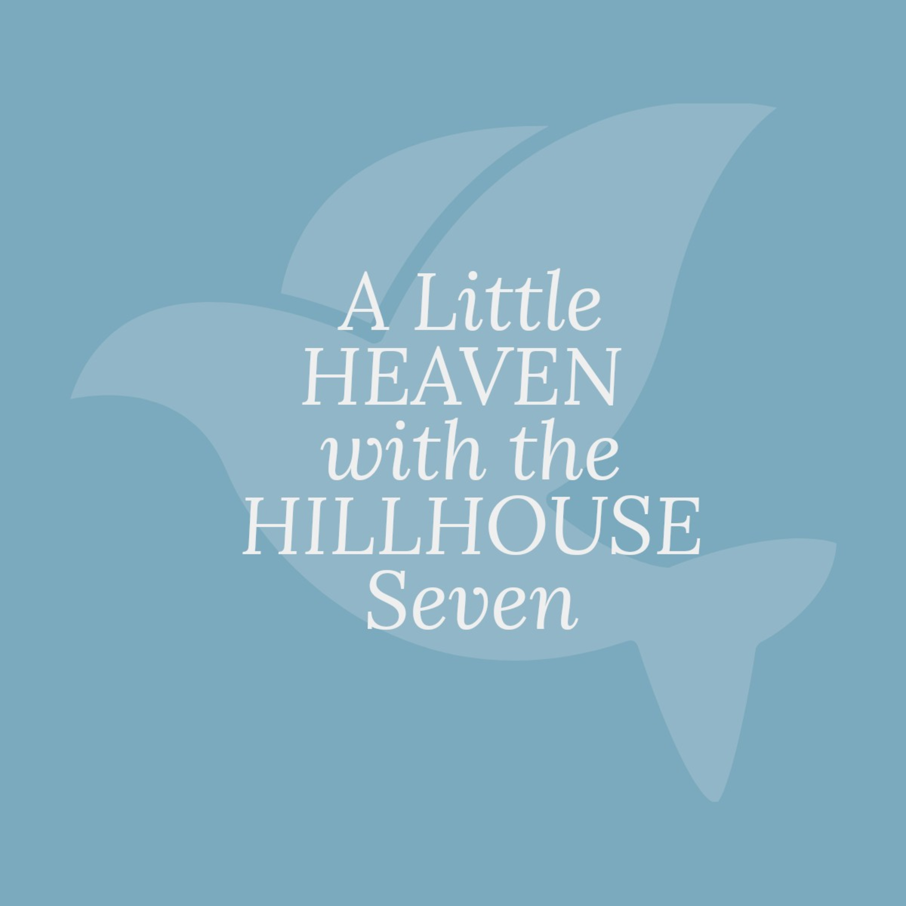 A Little Heaven With The Hillhouse Seven