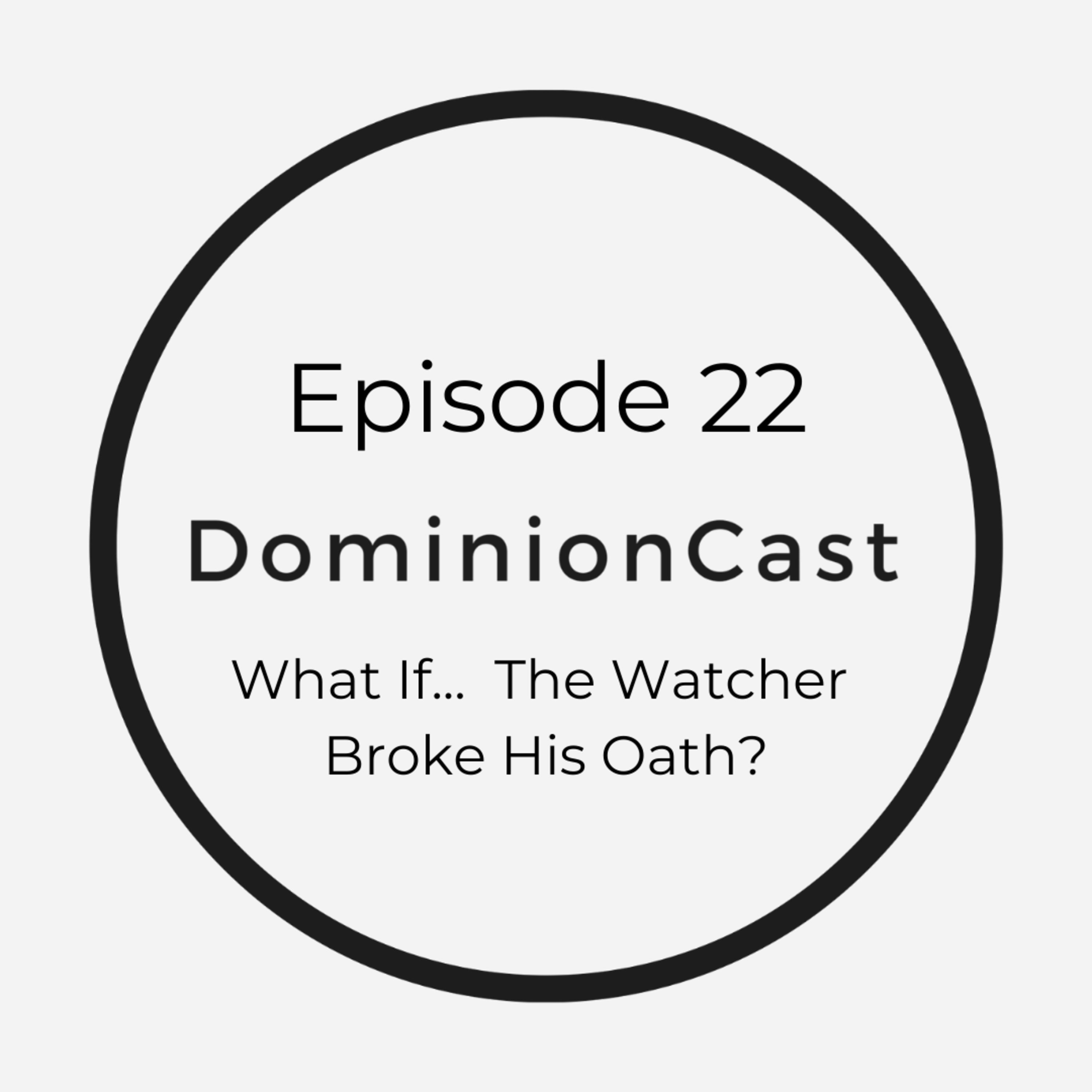 Episode 22 - What If... The Watcher Broke His Oath?