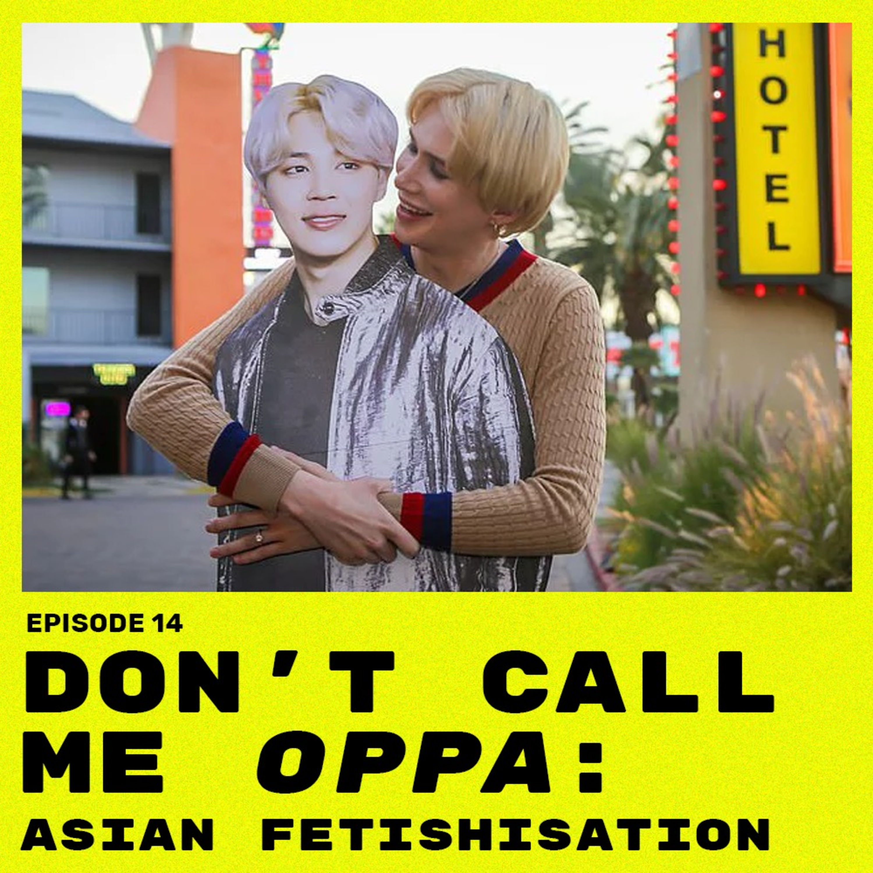 Episode 14 // Don't Call Me Oppa: Asian Fetishisation episode artwork