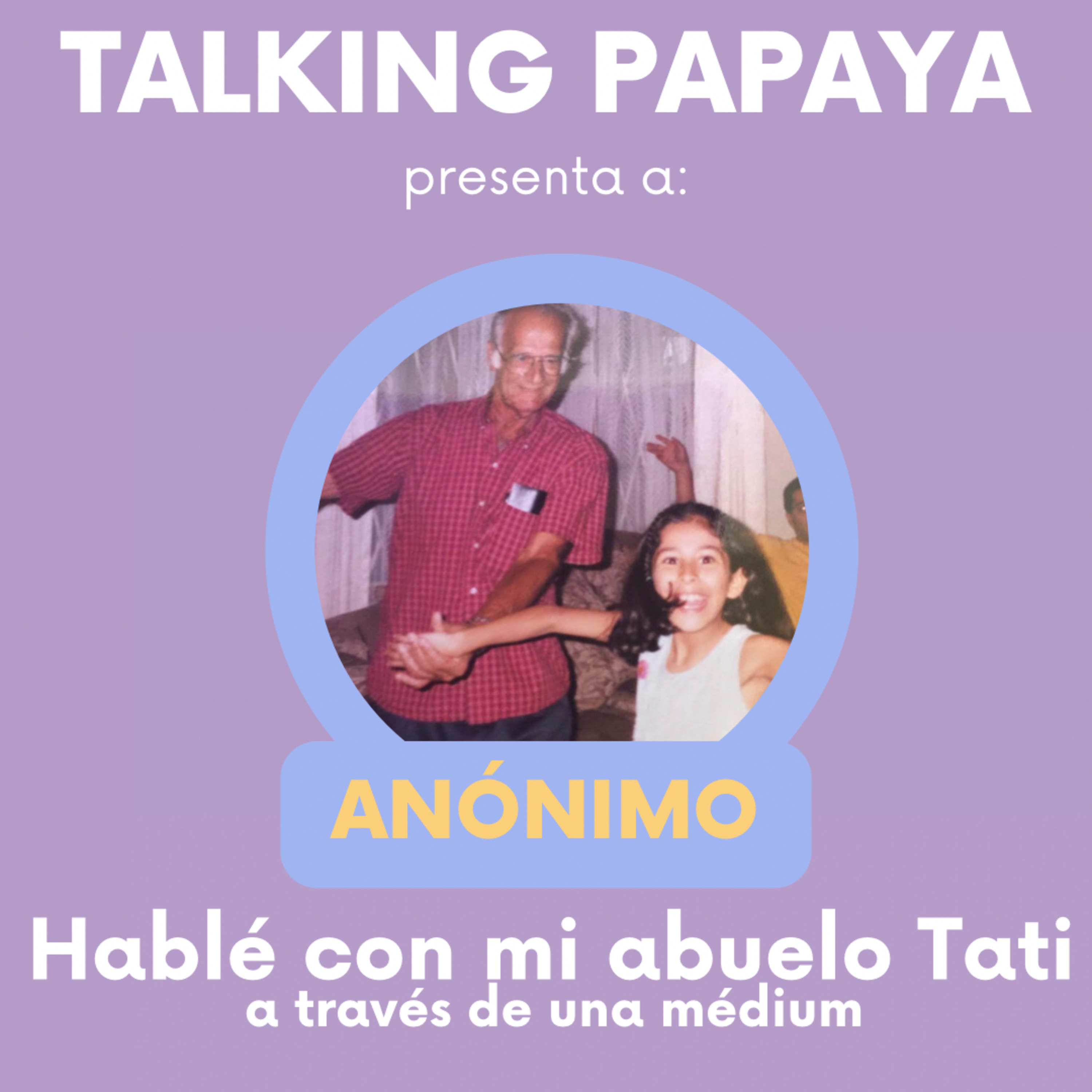 Talking Papaya: Hablé con mi abuelo Tati a través de una médium