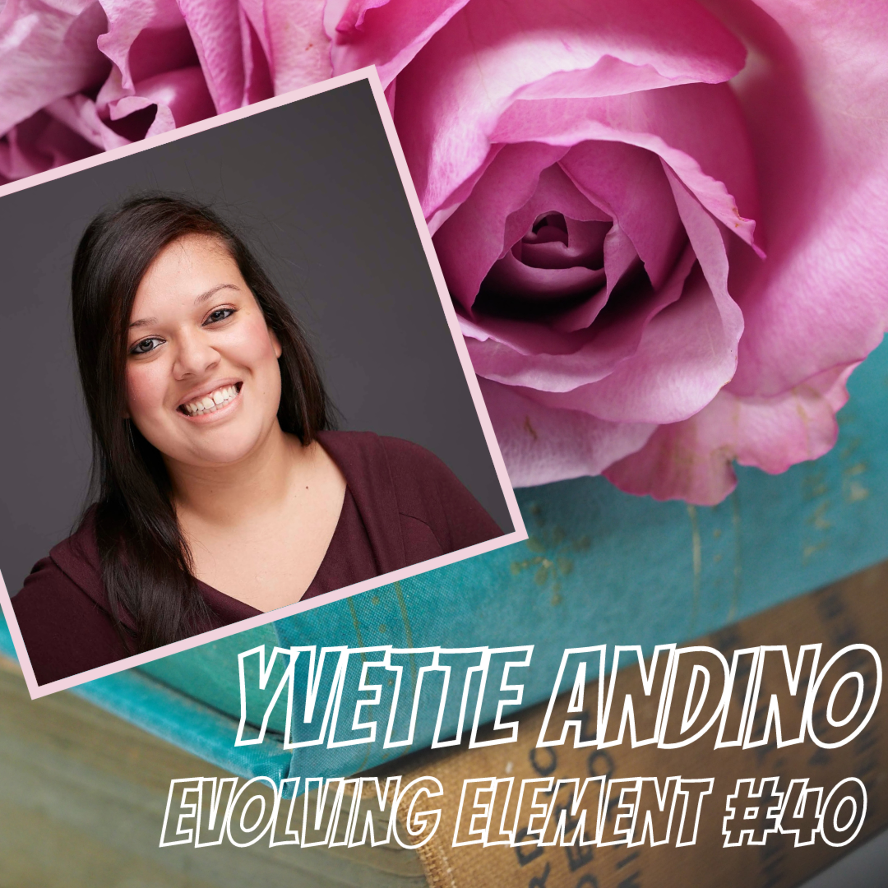 Evolving Element #40 | Yvette Andino  episode artwork