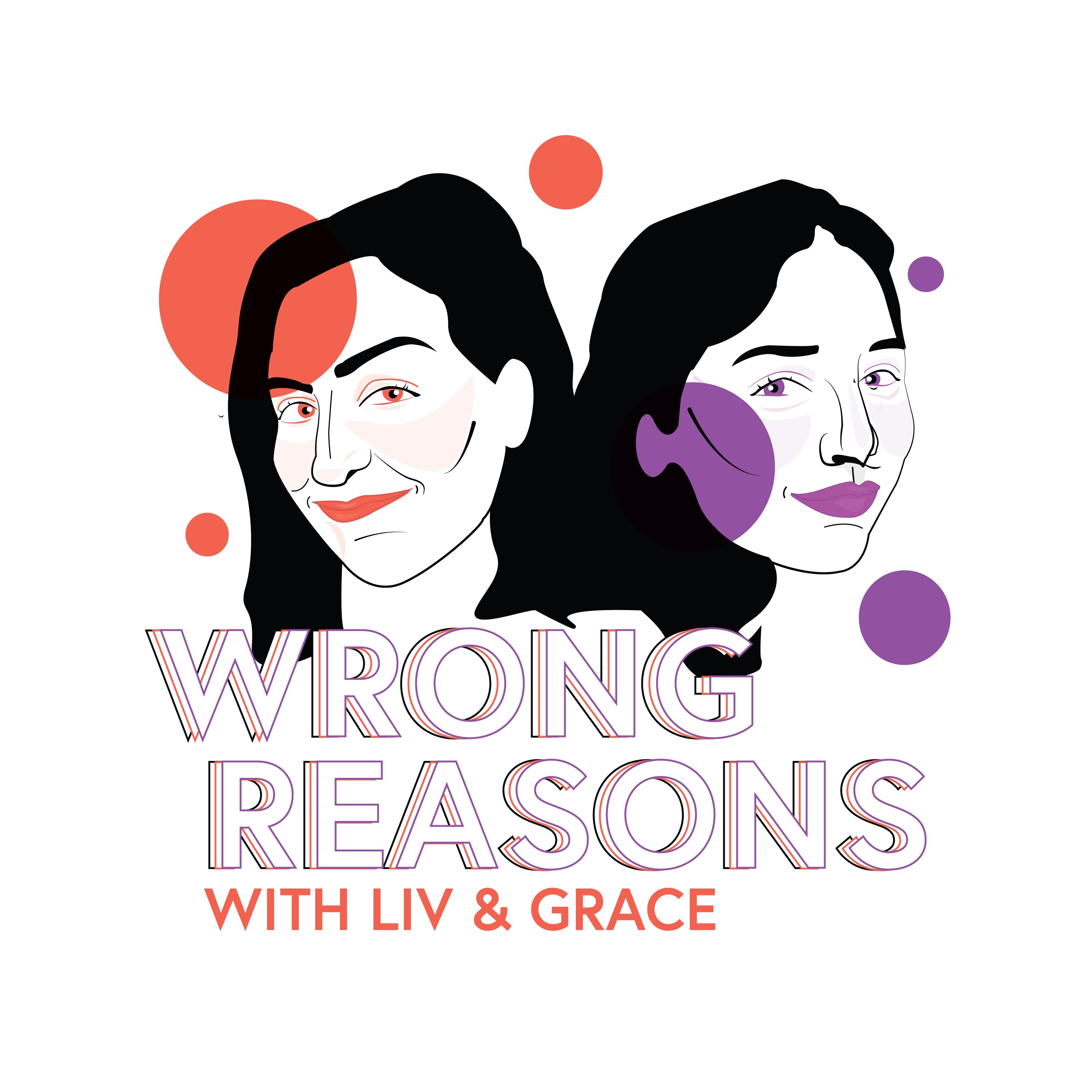 Wrong Reasons with Liv and Grace