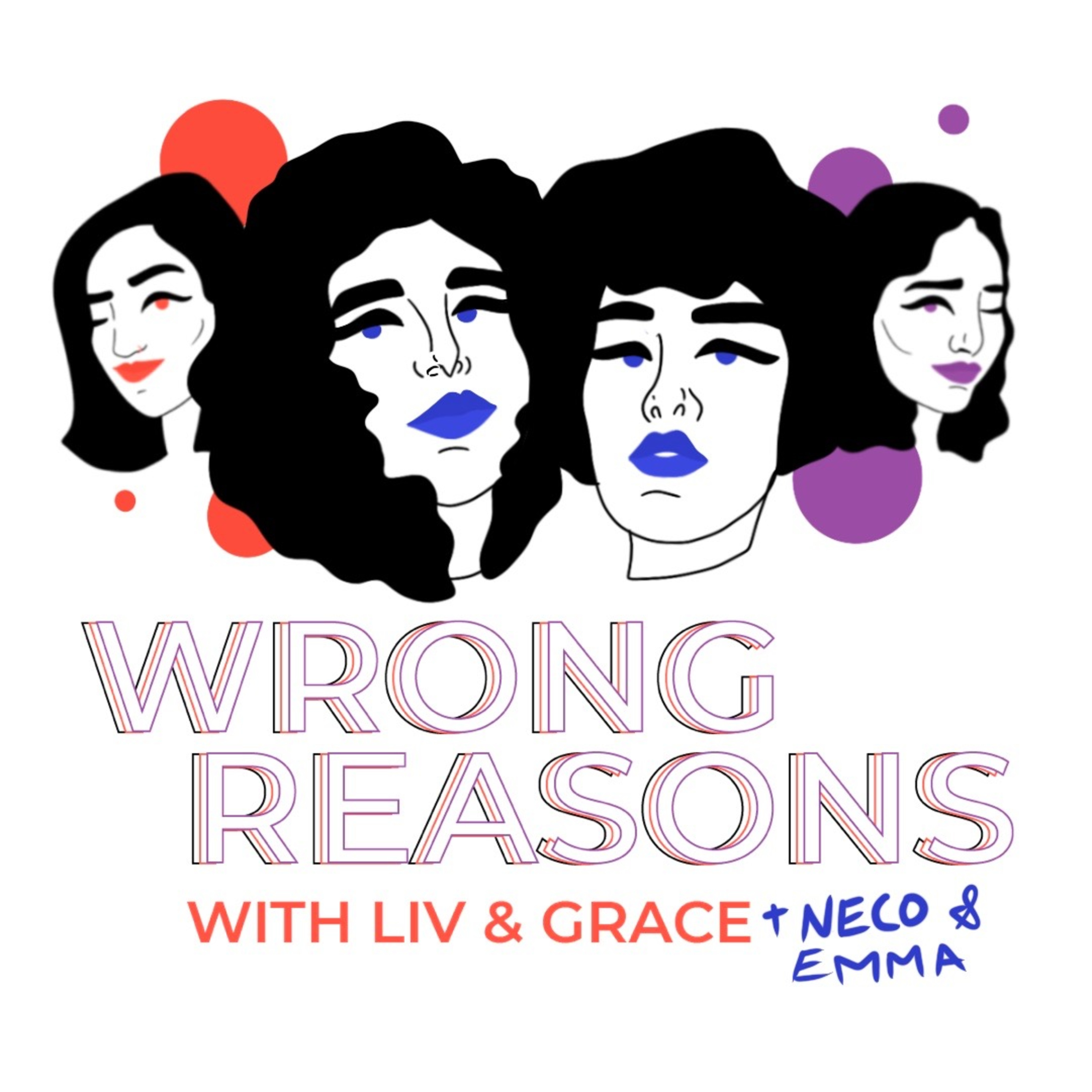 Wrong Reasons with Liv and Grace