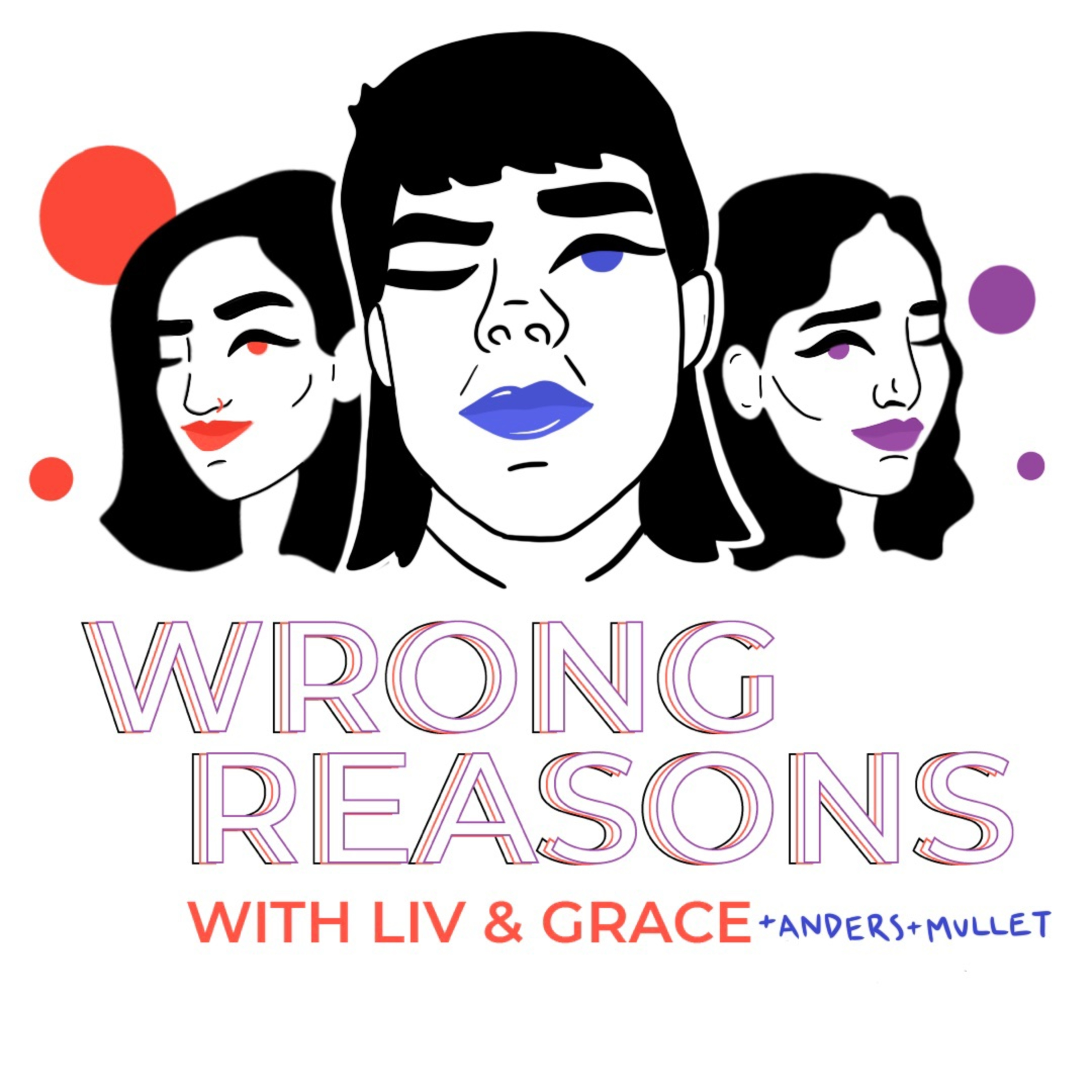 Wrong Reasons with Liv and Grace
