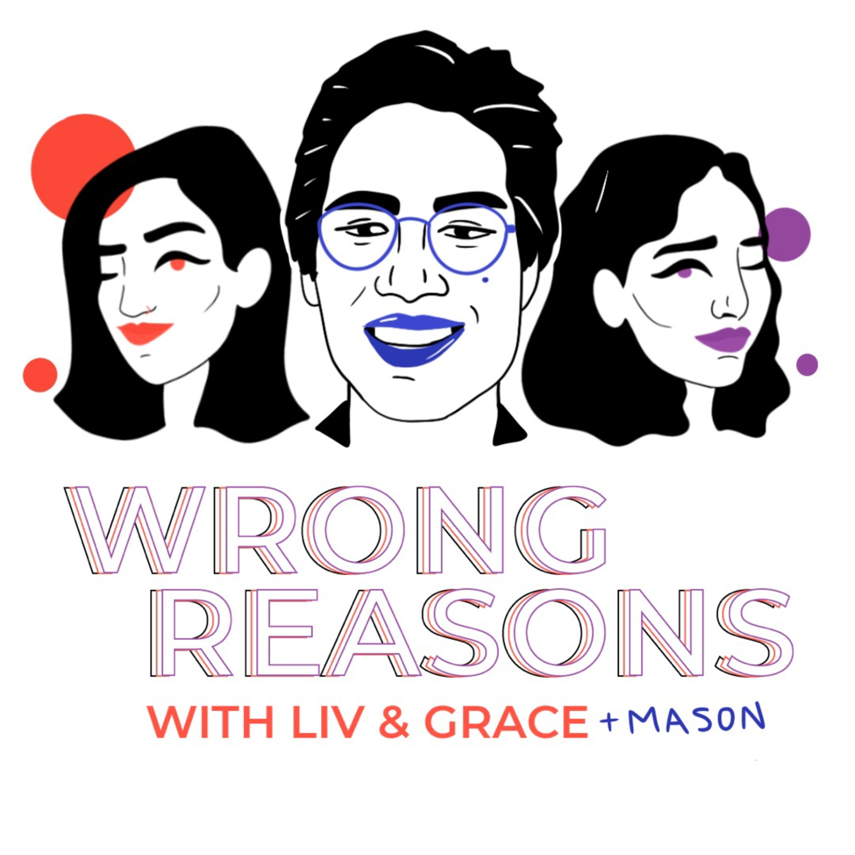 Wrong Reasons with Liv and Grace