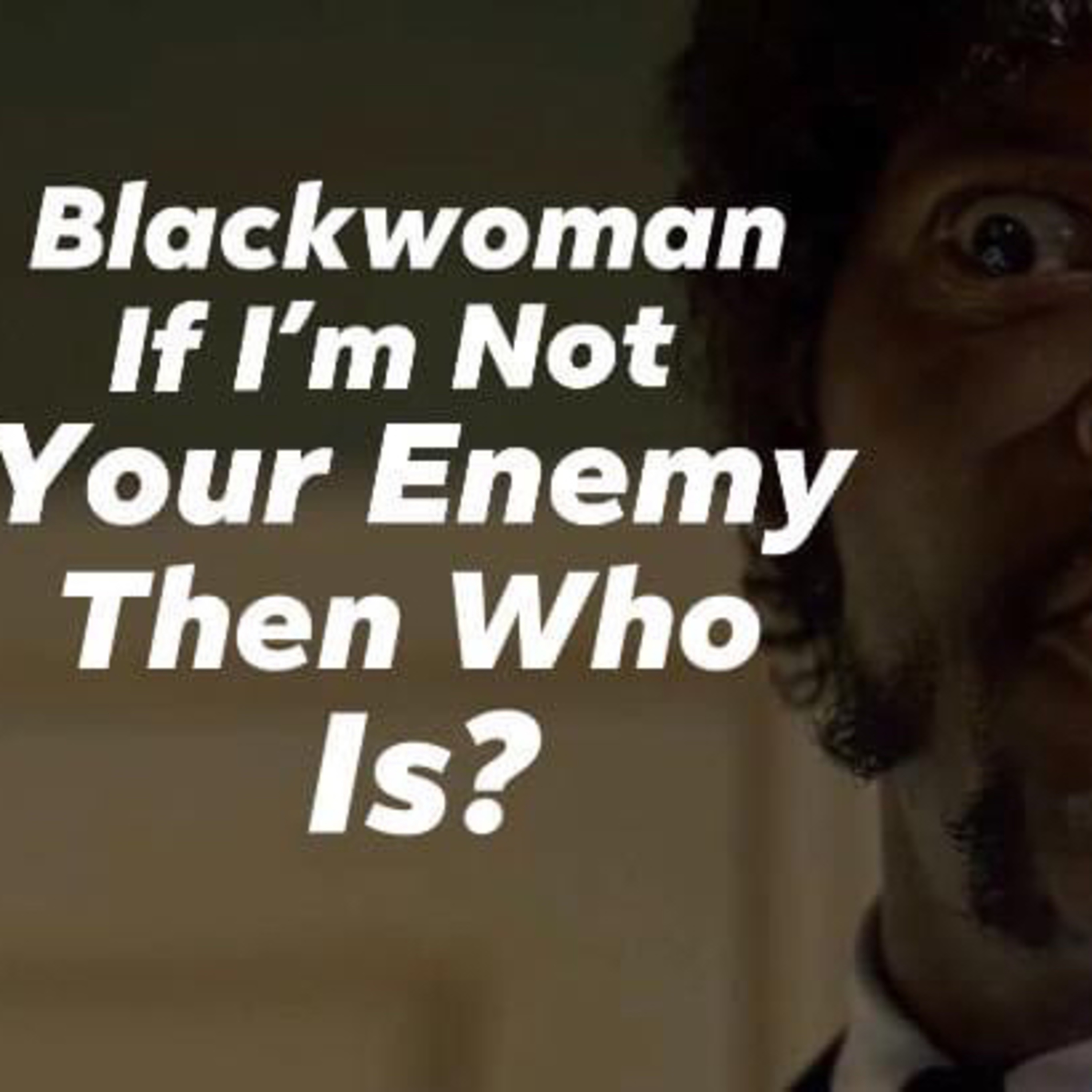 Gender Wars: If The Black Man Is Not The Black Woman’s Biggest Enemy Then Who Is⁉️ episode artwork