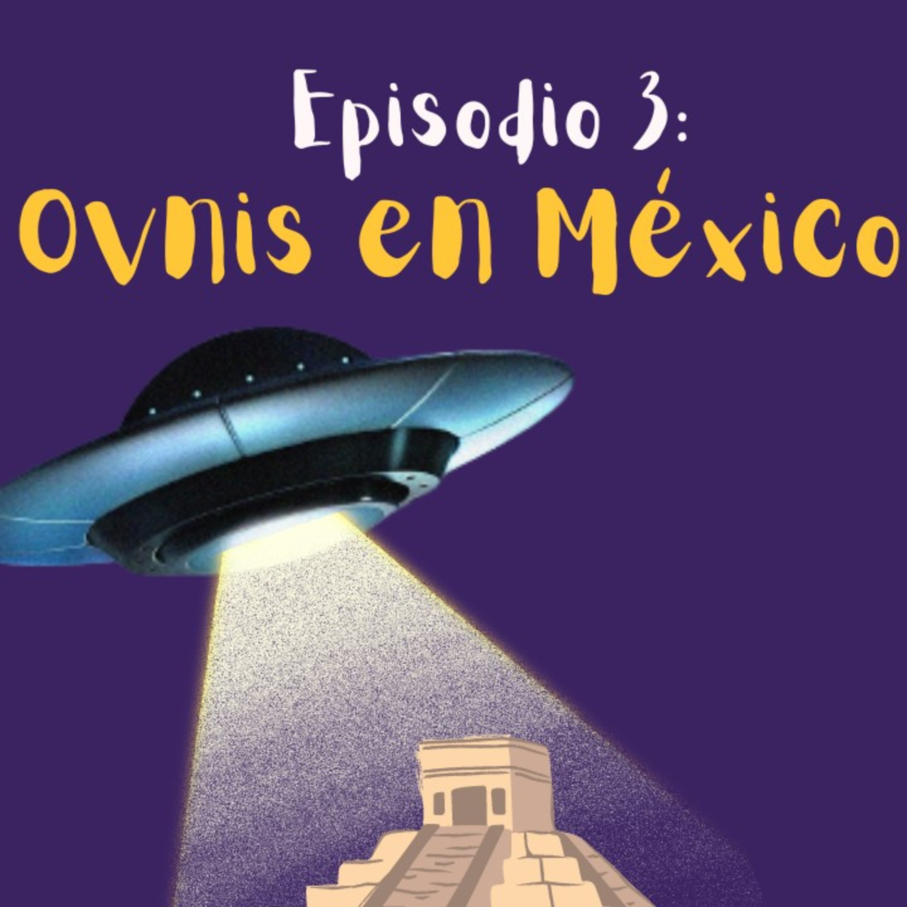 Episodio 3: Ovnis en México 