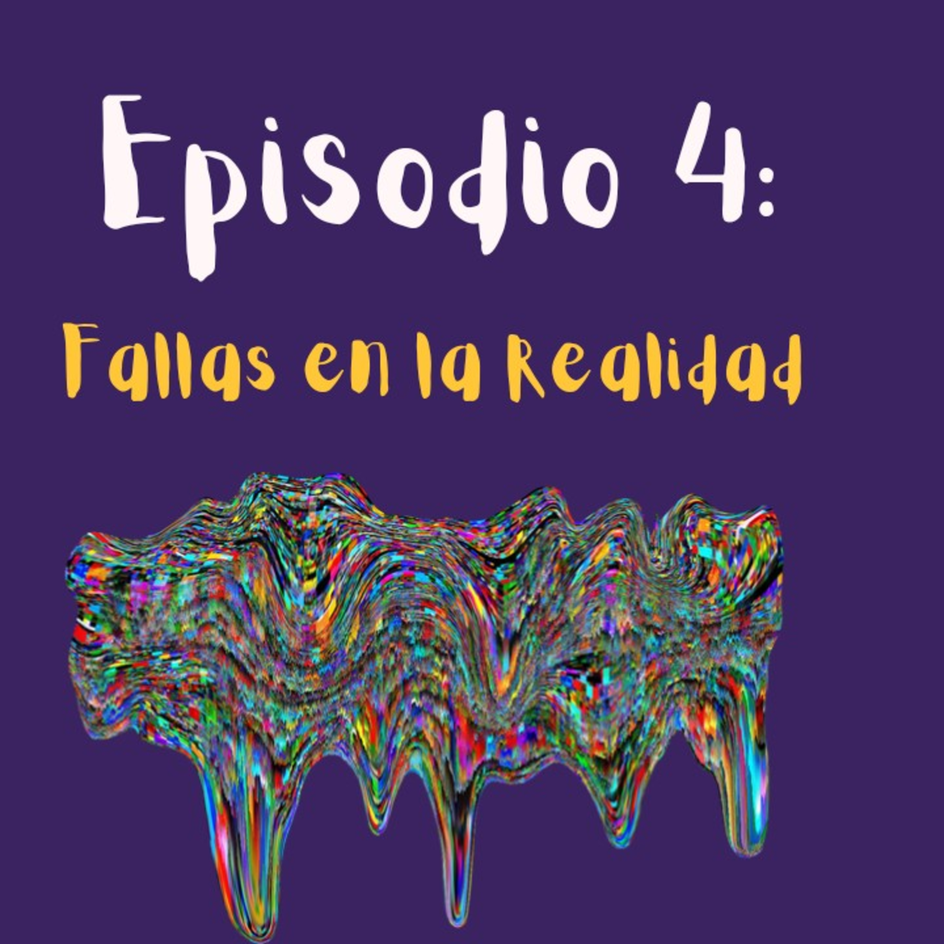Episodio 4: Fallas en la realidad  episode artwork