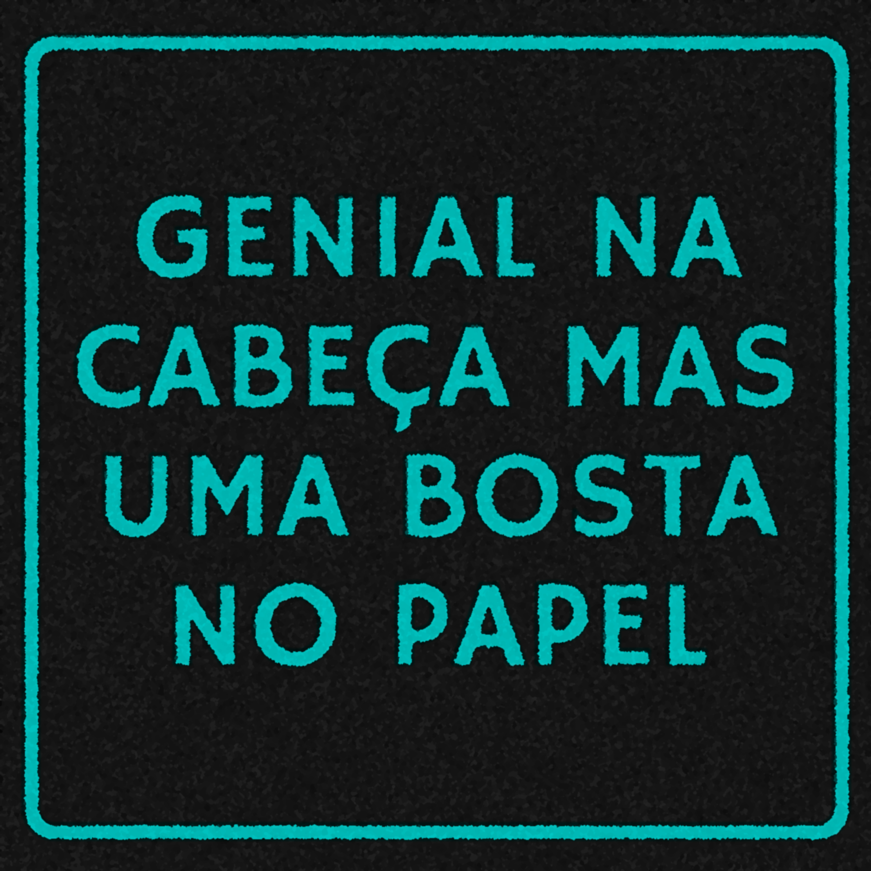 78 - Genial na cabeça mas uma bosta no papel