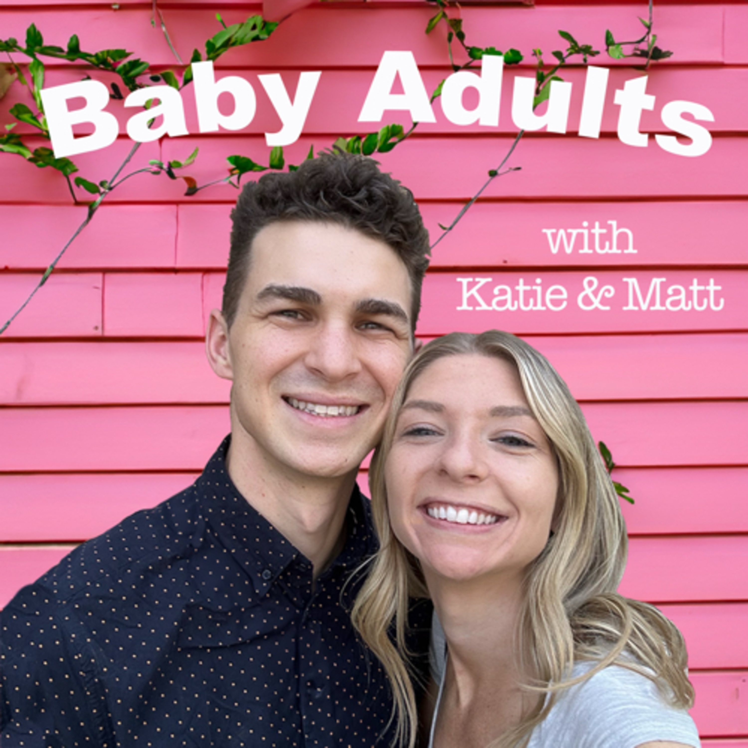 Baby Adults with Katie and Matt