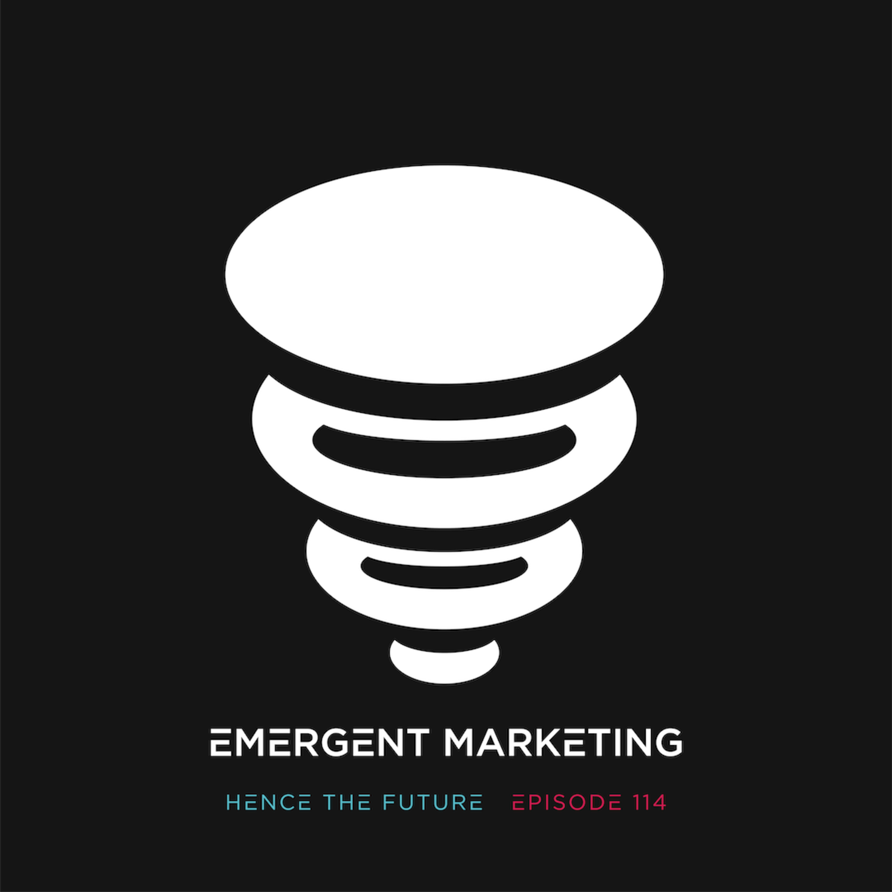 Ep. 114 - Emergent Marketing