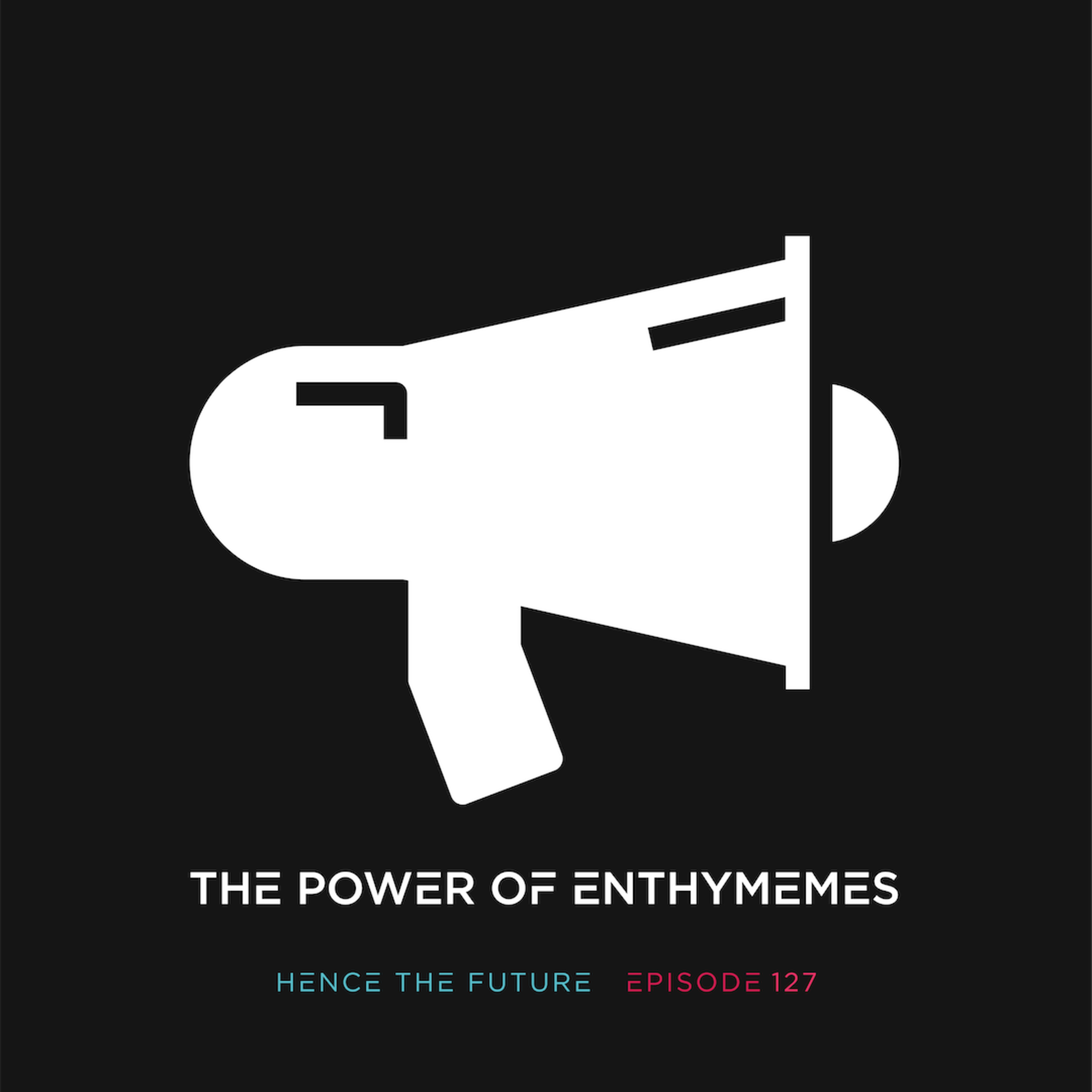 Ep. 127 - The Power of Enthymemes