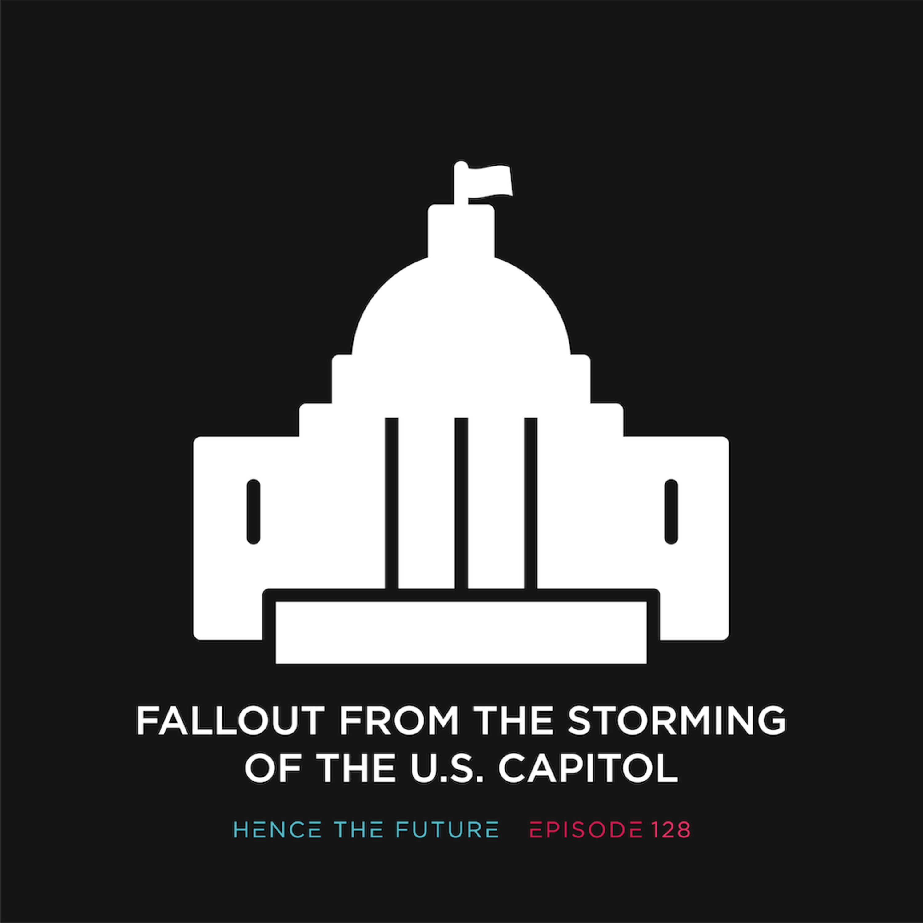 Ep. 128 - Fallout from the Storming of the U.S. Capitol with Brett Ewer