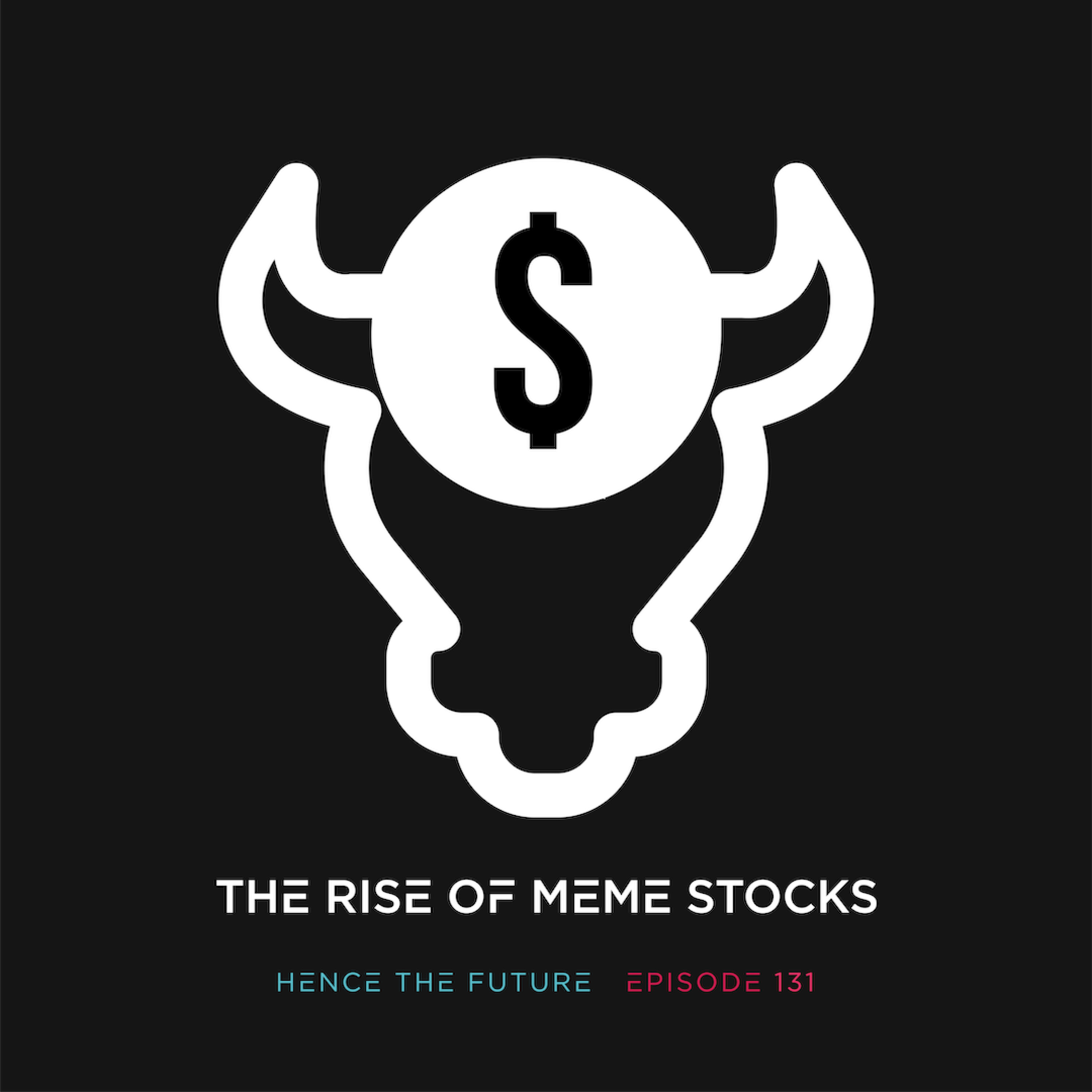 Ep. 131 - The Rise of Meme Stocks