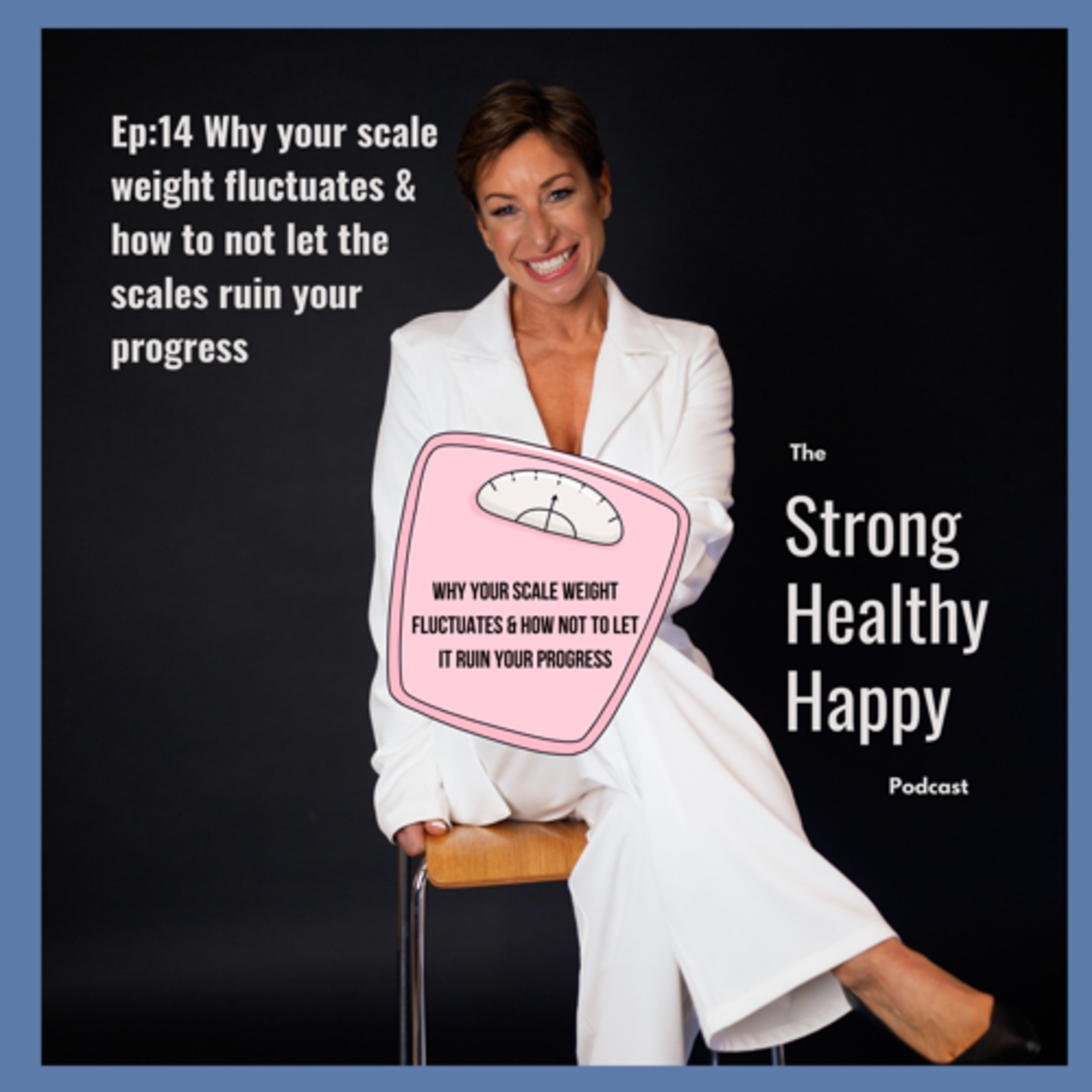 Ep:14 Why your scale weight fluctuates and how best to use scale weight and not let it ruin your progress episode artwork
