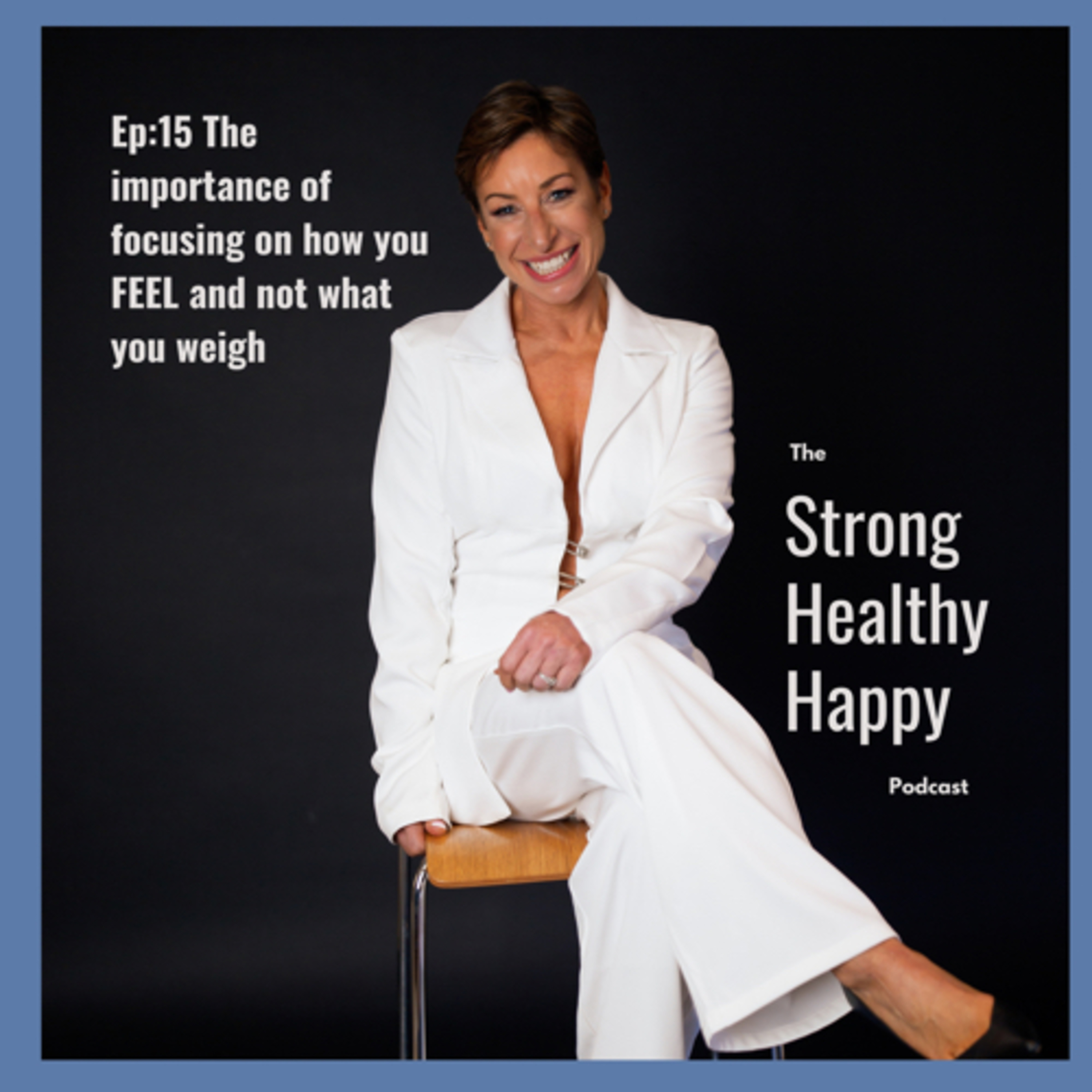 Ep:15 Focus on how you FEEL and not what you weigh and you’ll make MORE progress episode artwork