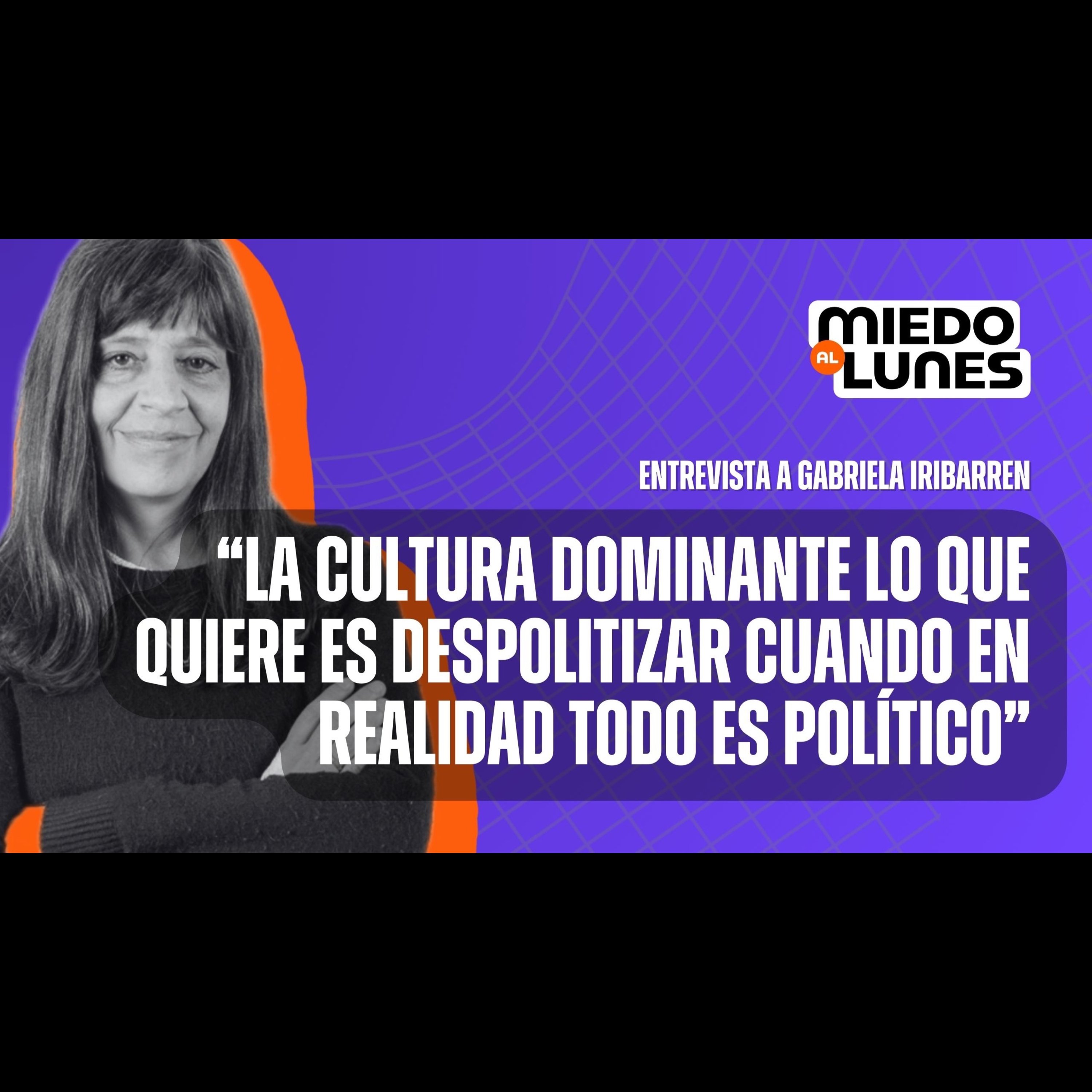 ITURRALDE NO es HÉROE por RENUNCIAR. Representa una CULTURA POLÍTICA REPUDIABLE - Gabriela Iribarren episode artwork