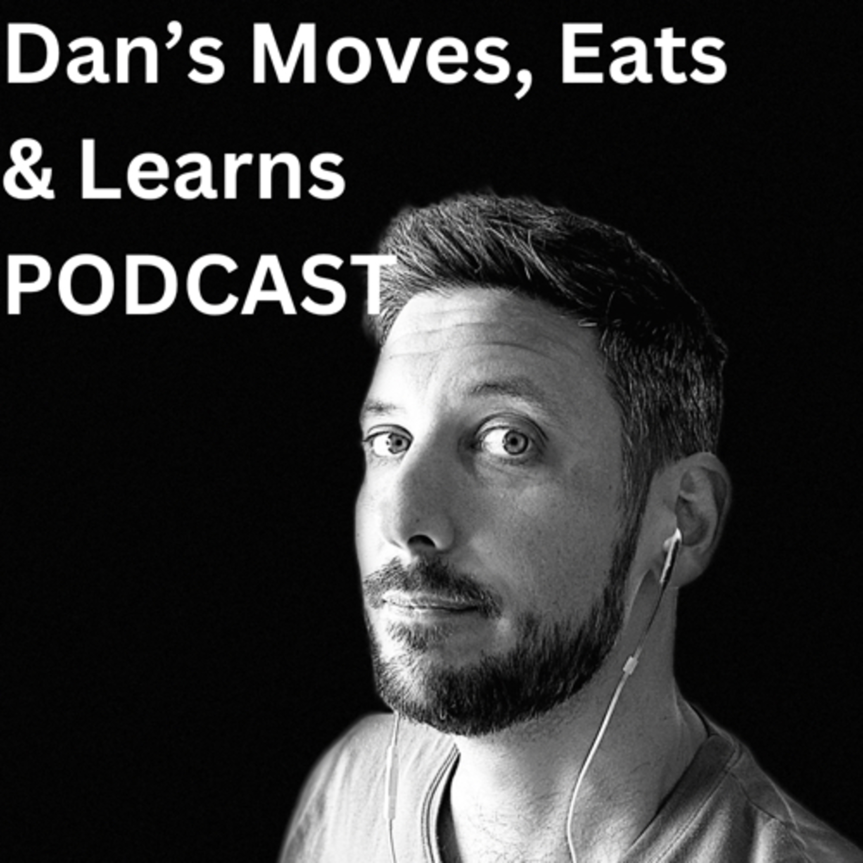 Dan’s Moves, Eats and Learns Podcast - The Introduction - Episode Zero
