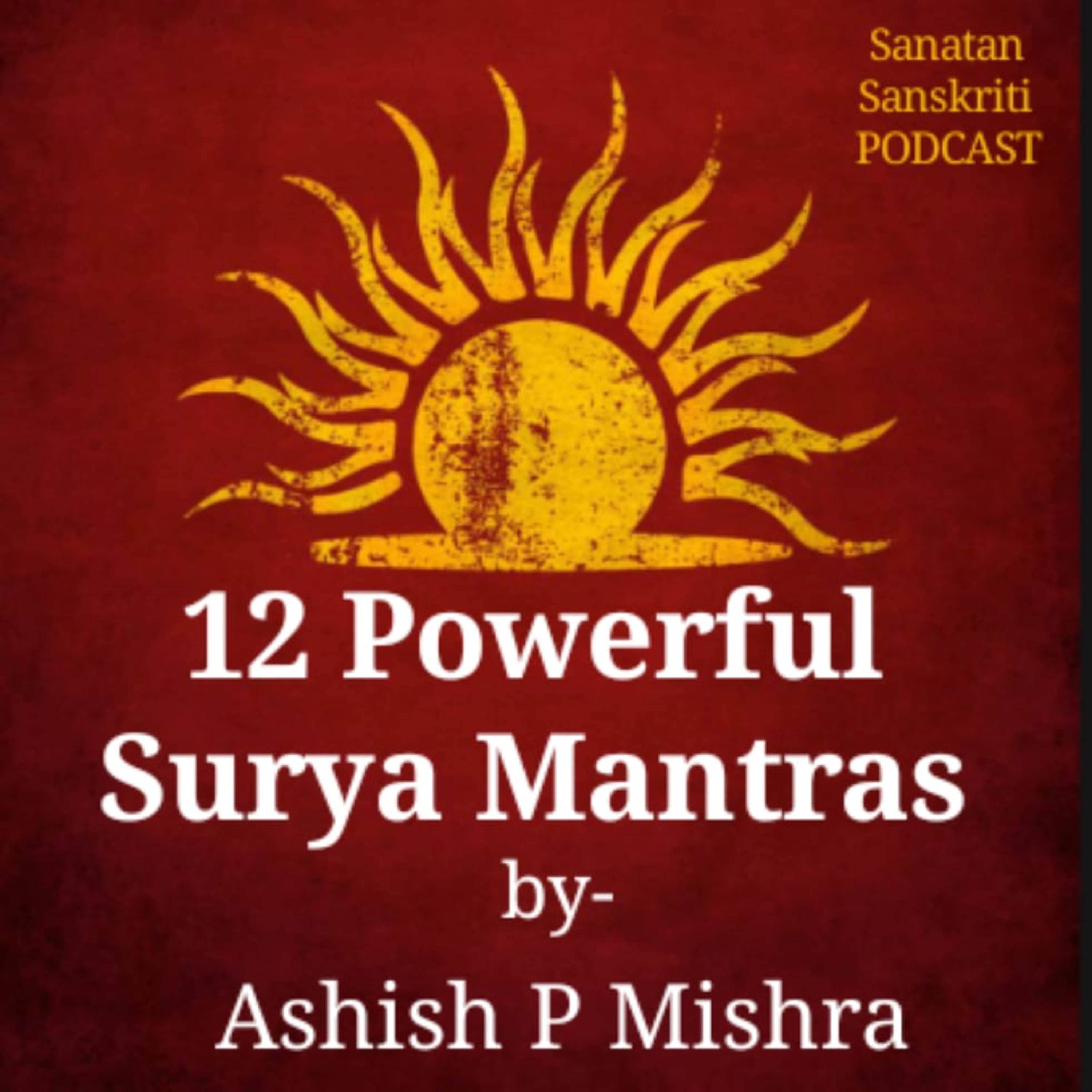 12 Very Powerful Surya Mantras - Meaning and Benefits by-Ashish P Mishra episode artwork