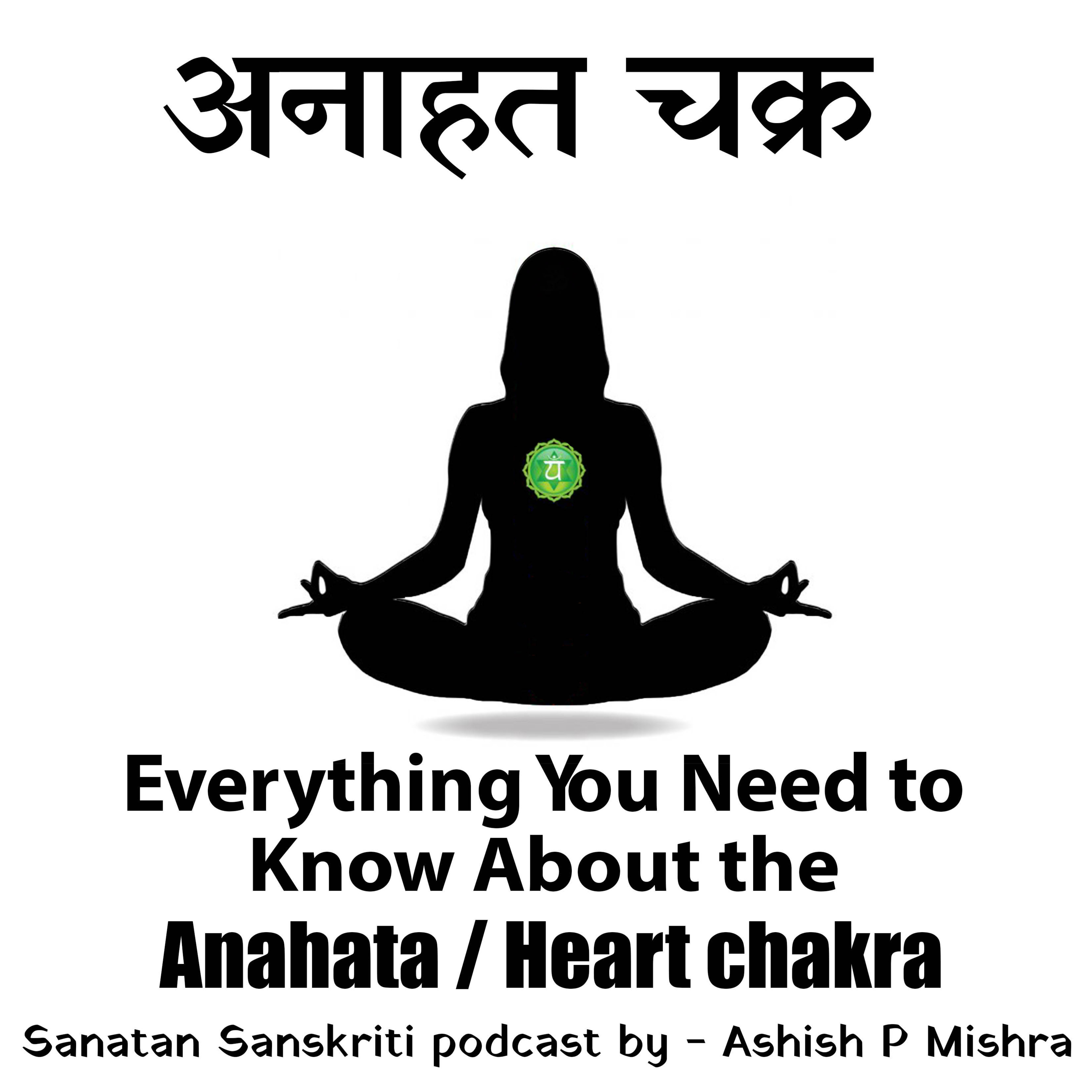 Anahata Heart Chakra - Everything you want to know about by Ashish P Mishra .  episode artwork