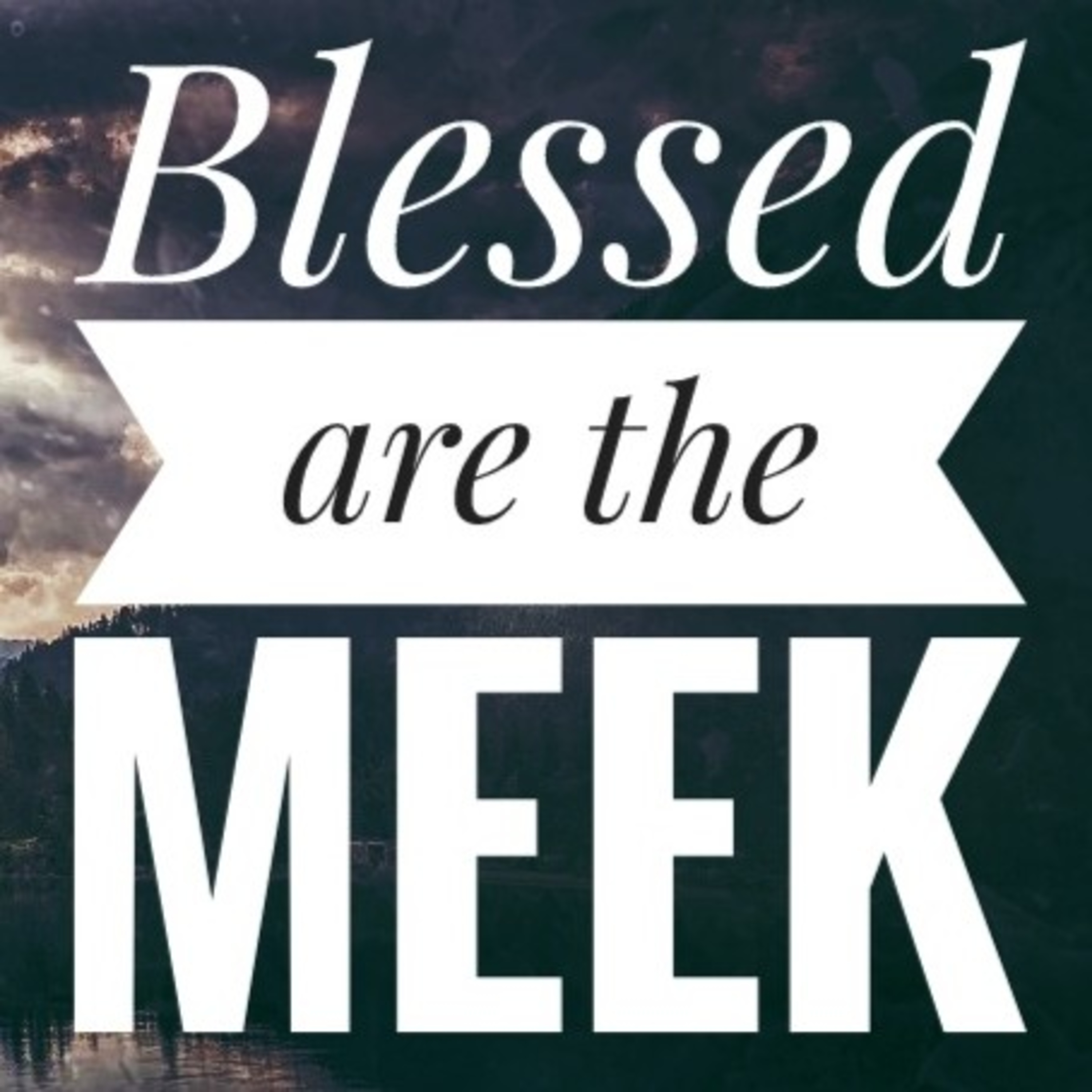 Meditation - Sermon on the Mount - Third Beatitude - Blessed are the meek, they inherit the earth. episode artwork