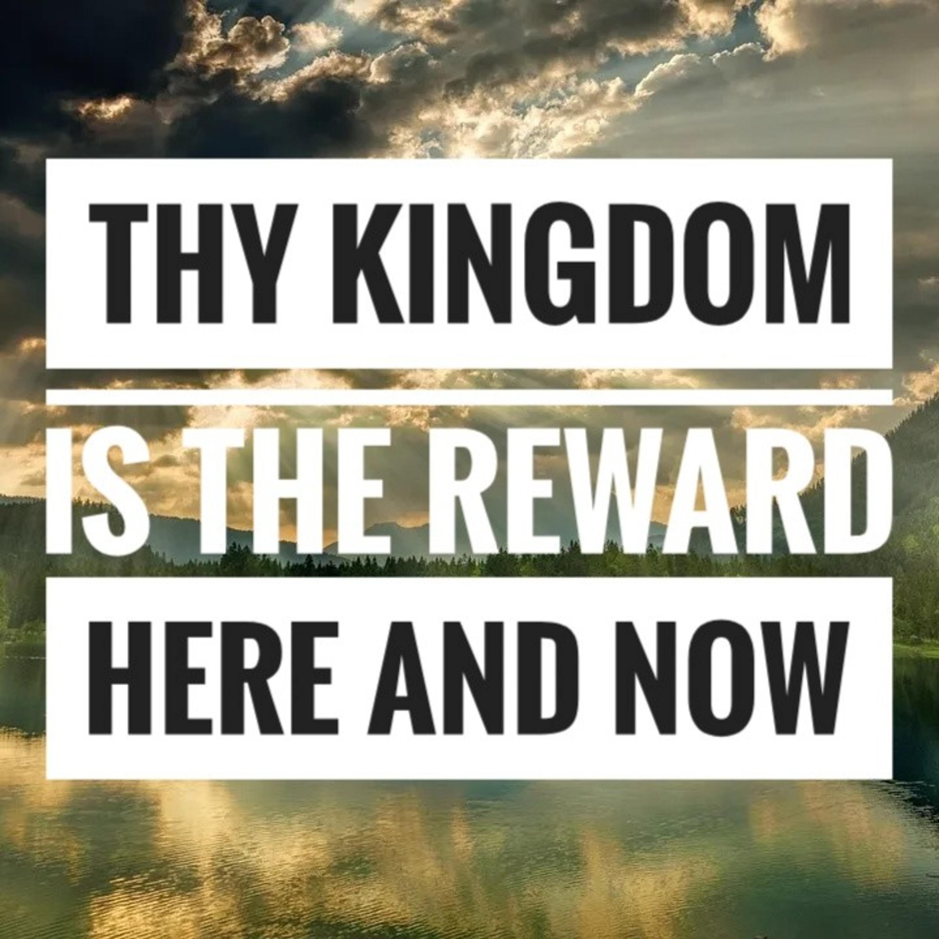 Meditation - Sermon on the Mount - Eighth Beatitude Part 3 Reward: Thy Kingdom Come Here and Now episode artwork