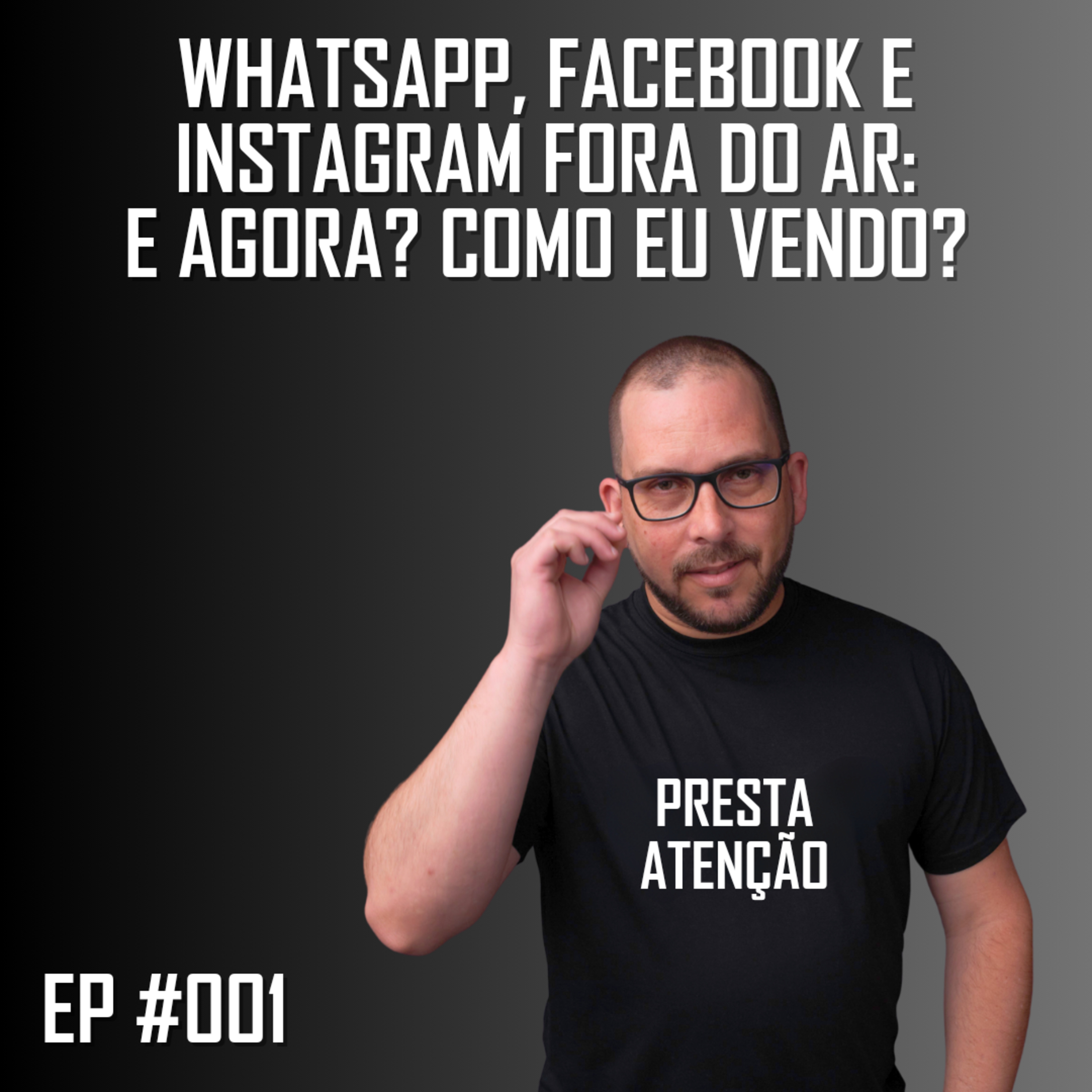 PRESTA ATENÇÃO #001 - WhatsApp, Facebook e Instagram fora do ar: e agora? Como eu vendo? episode artwork